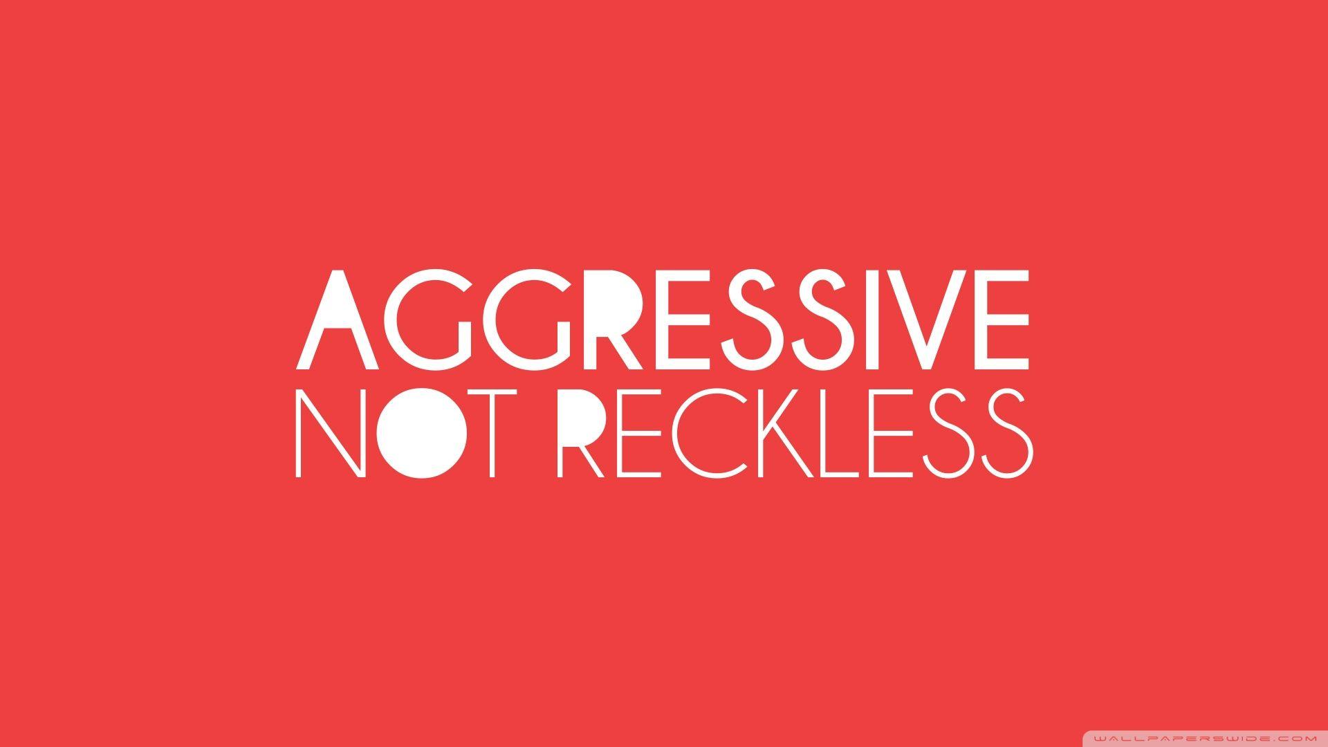 Aggressive Not Reckless ❤ 4K HD Desktop Wallpaper for 4K Ultra HD