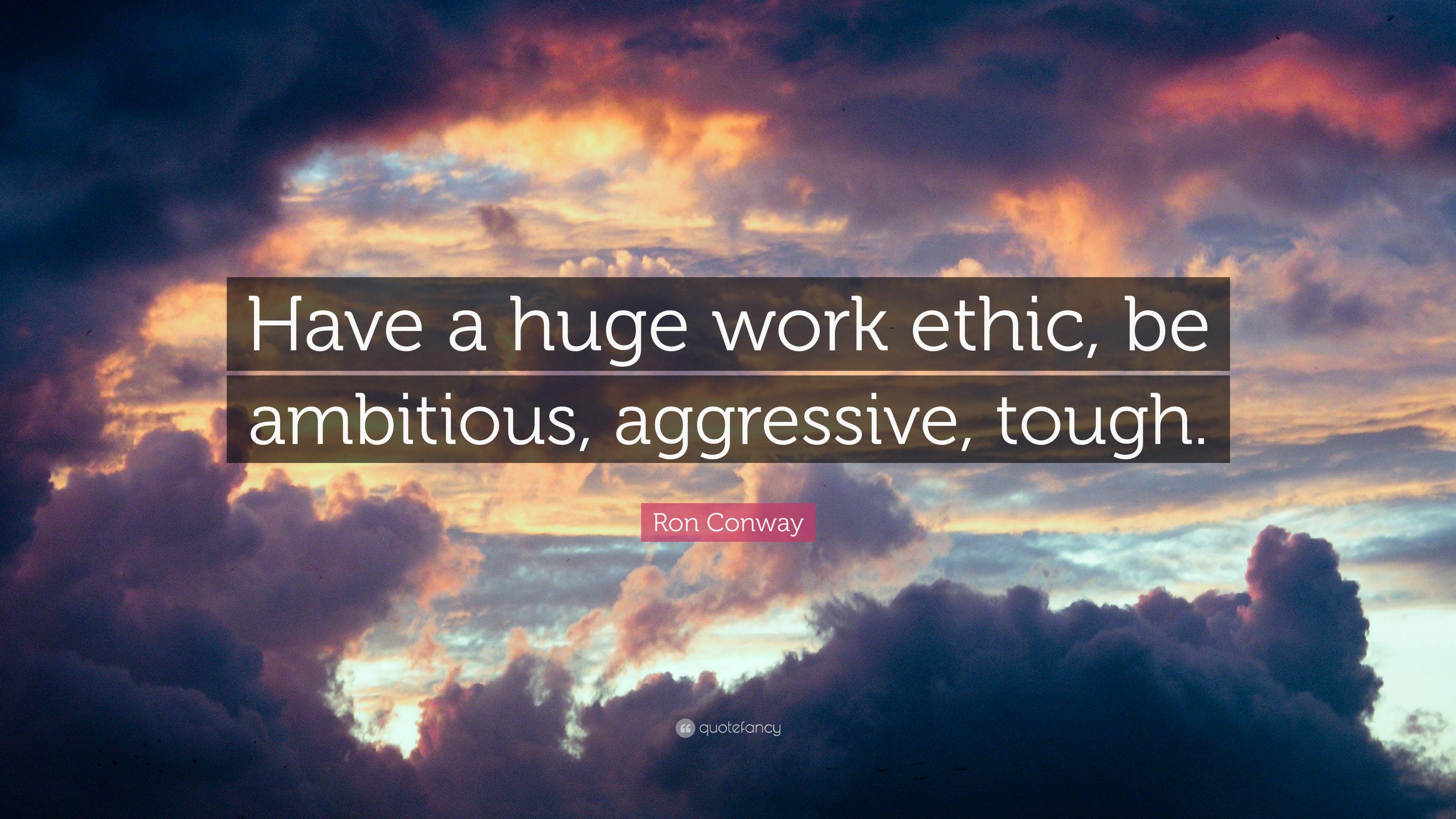 Ron Conway Quote: "Have a huge work ethic, be ambitious.