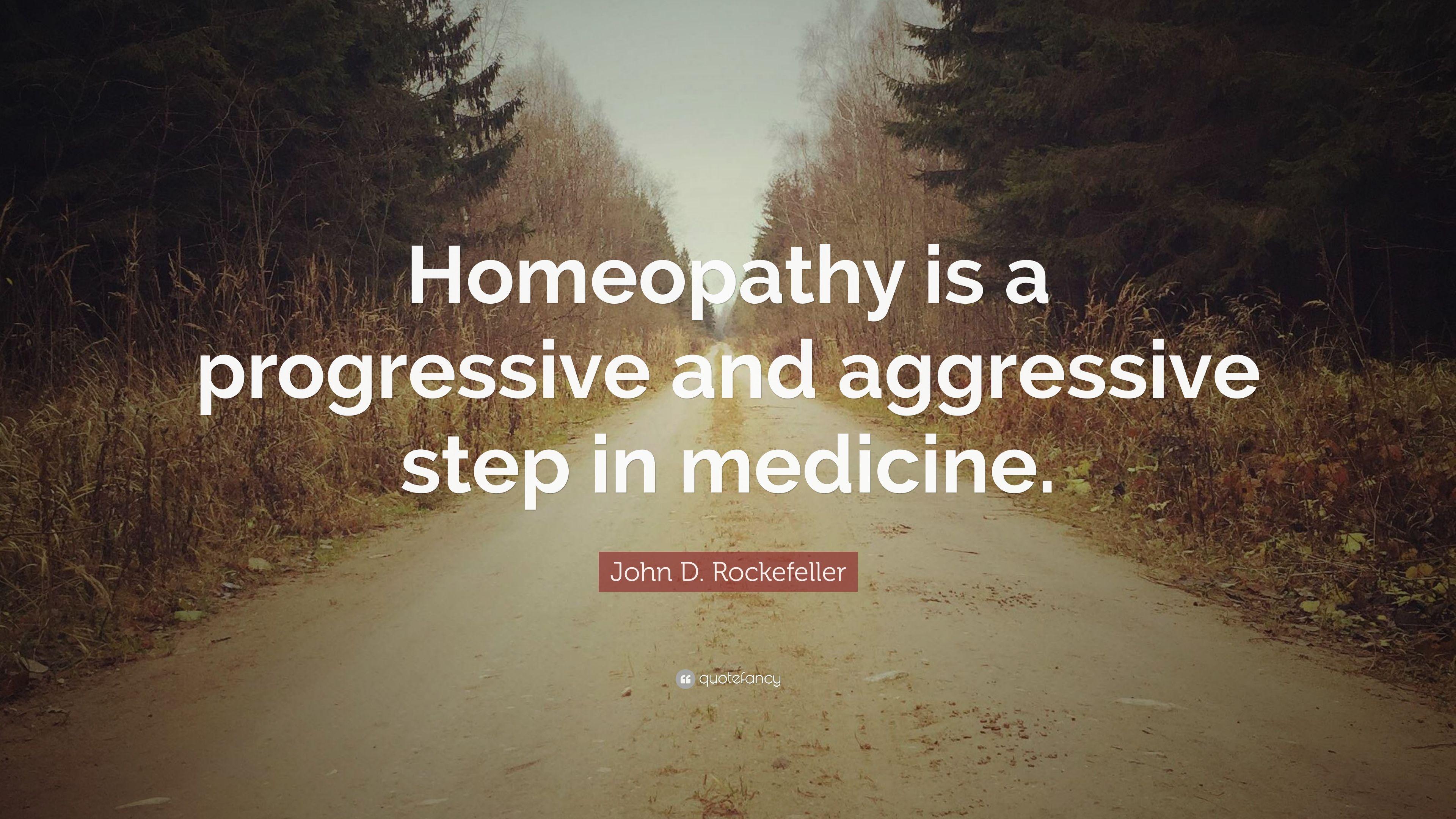 John D. Rockefeller Quote: “Homeopathy is a progressive