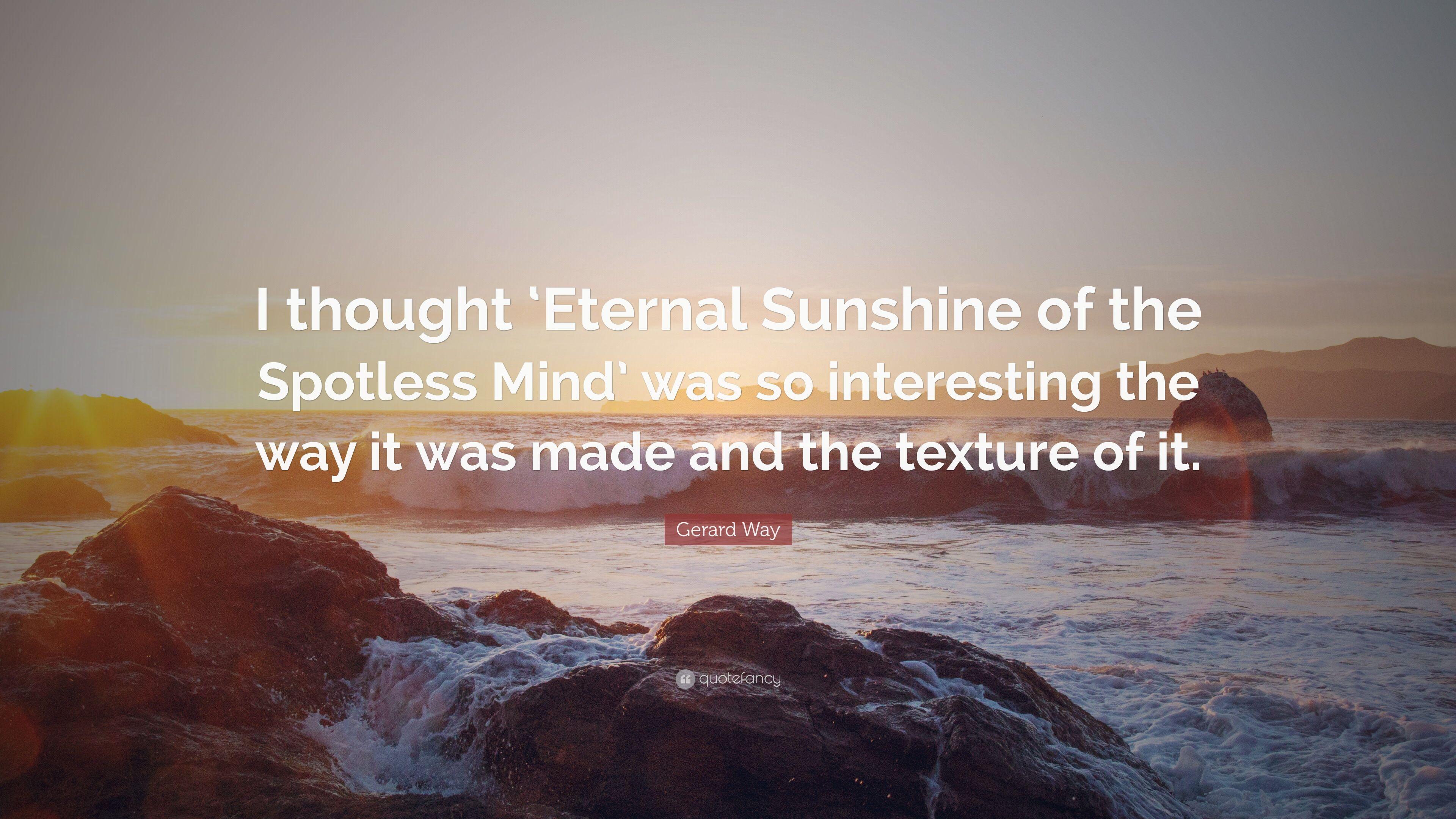 Gerard Way Quote: “I thought 'Eternal Sunshine of the Spotless