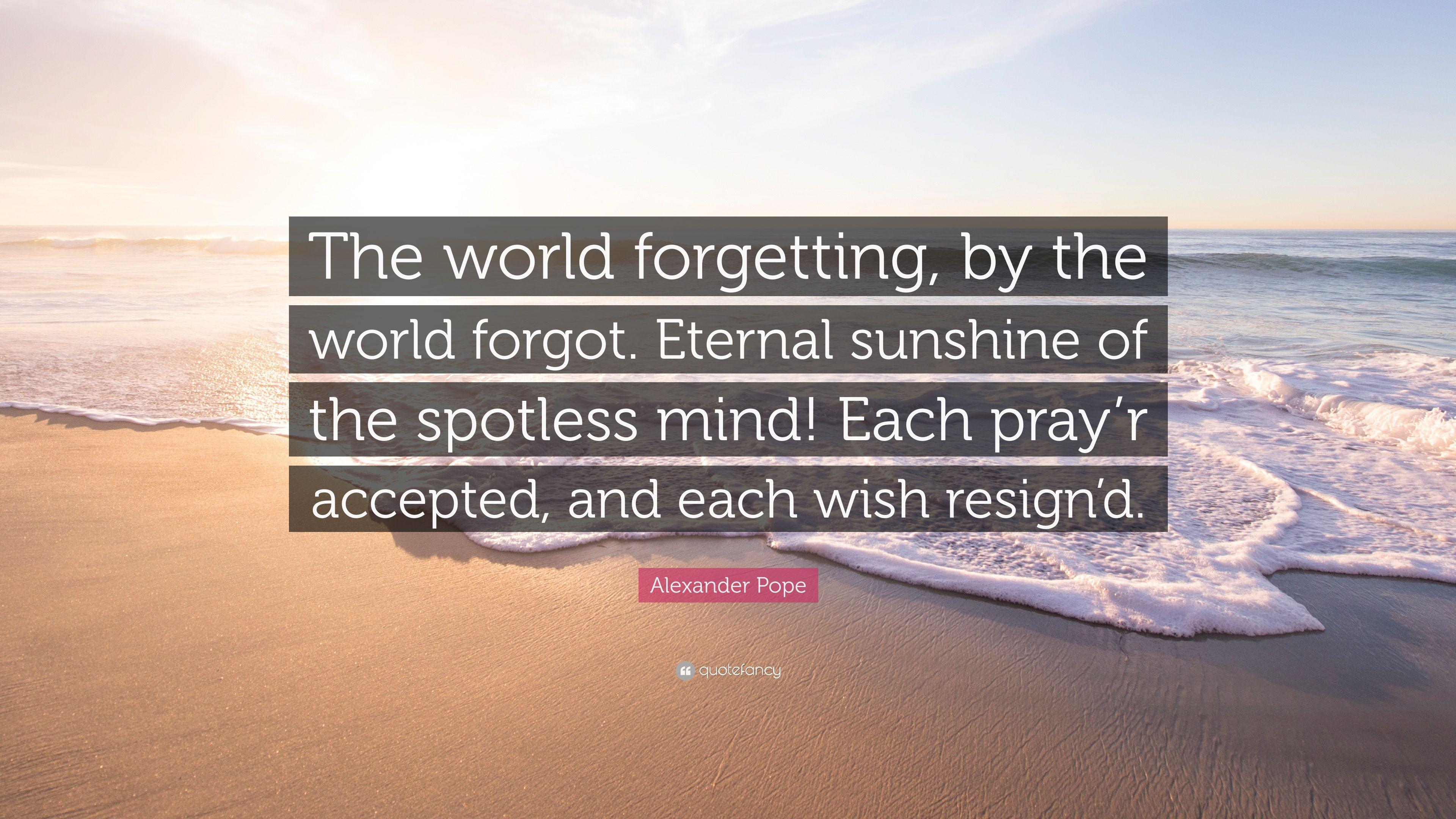 Alexander Pope Quote: “The world forgetting, by the world forgot