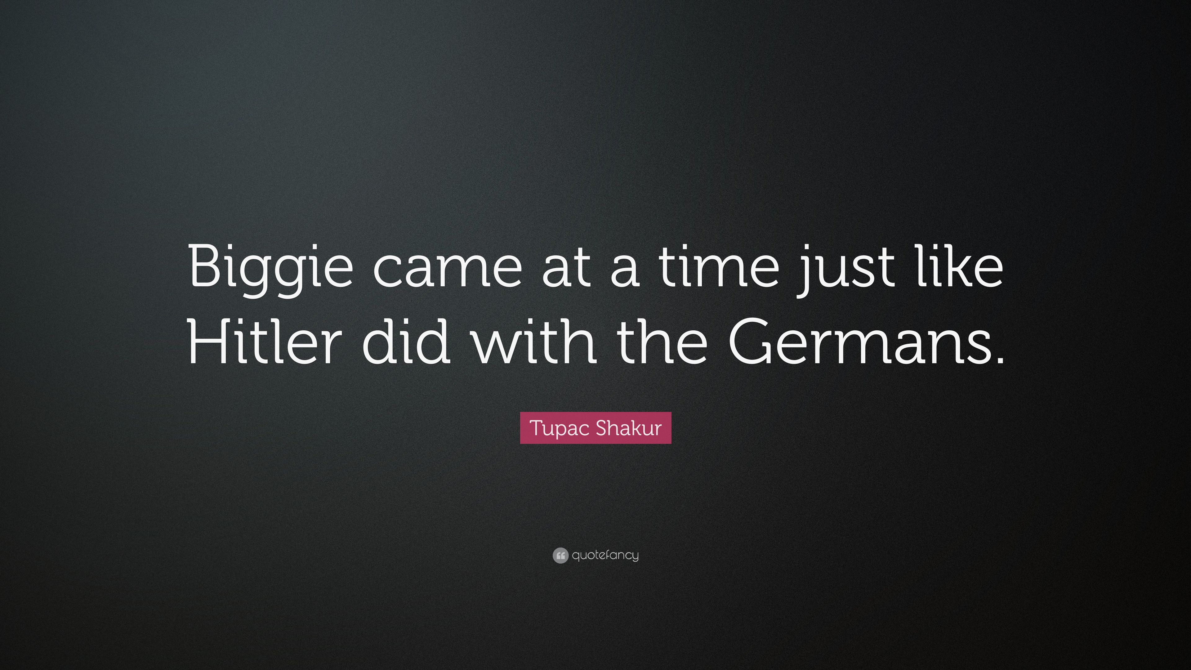 Tupac Shakur Quote: “Biggie came at a time just like Hitler did