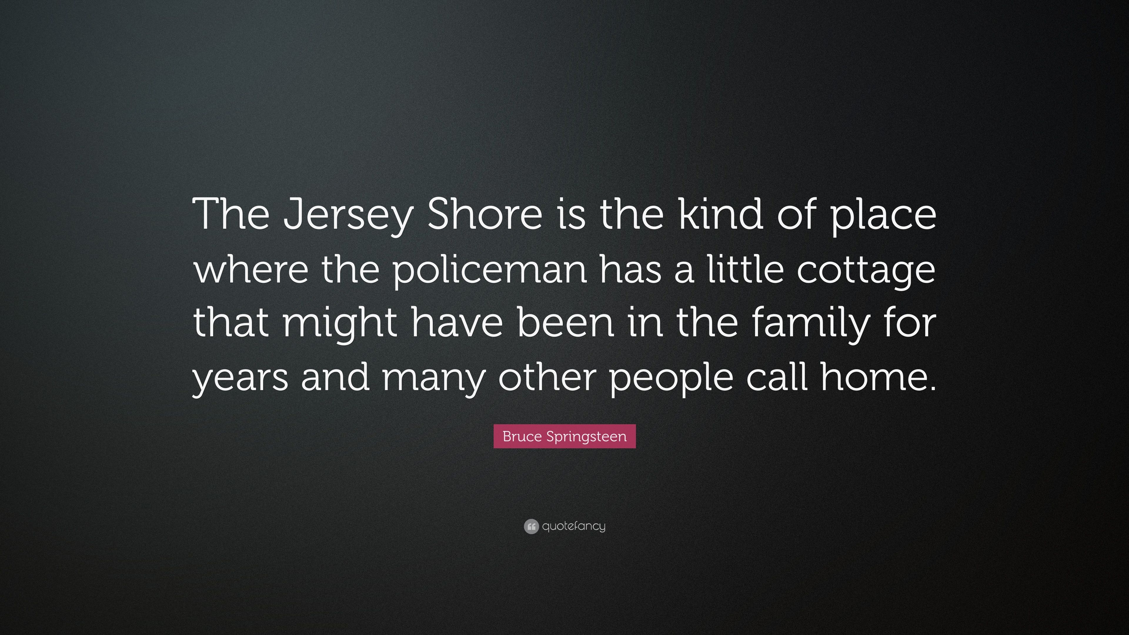 Bruce Springsteen Quote: “The Jersey Shore is the kind of place