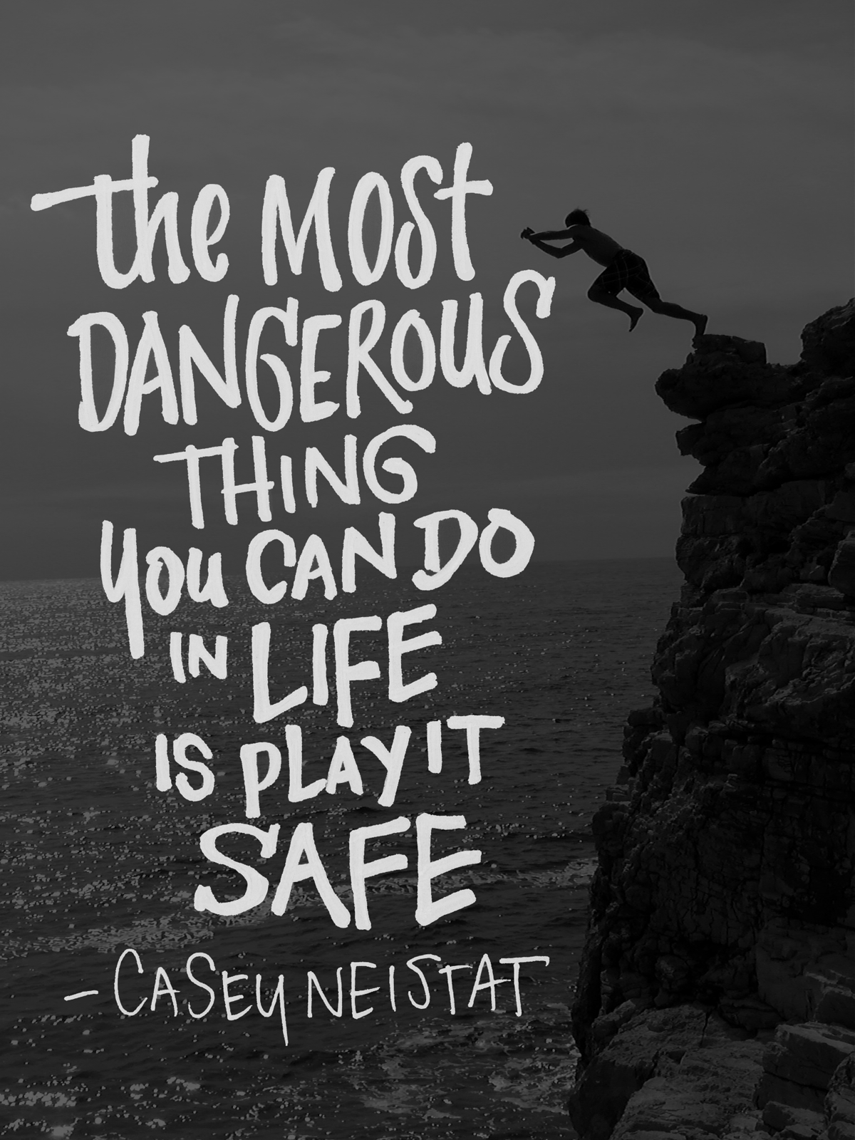 The Most Dangerous Thing You Can Do In Life Is Play It Safe