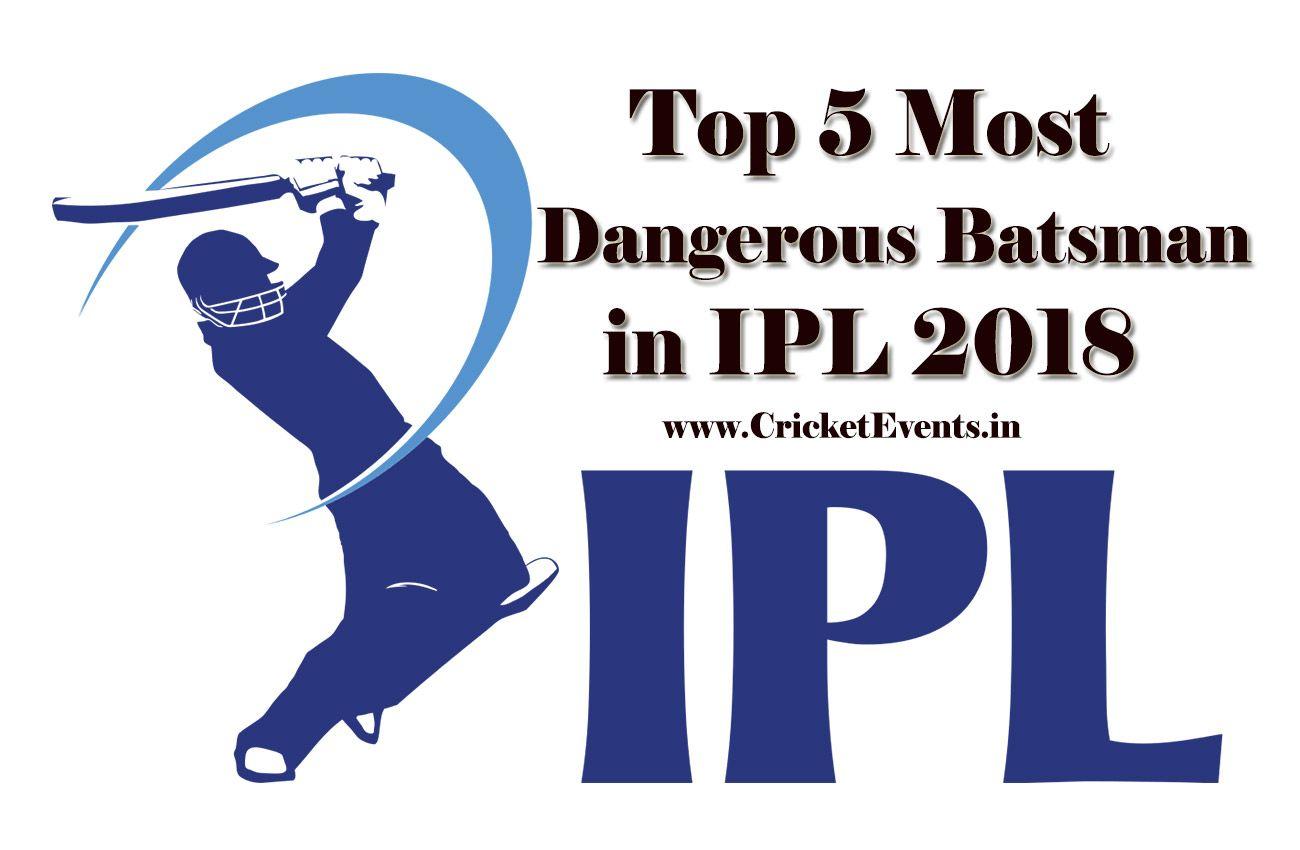 most dangerous batsman in IPL 2018 Events. IPL