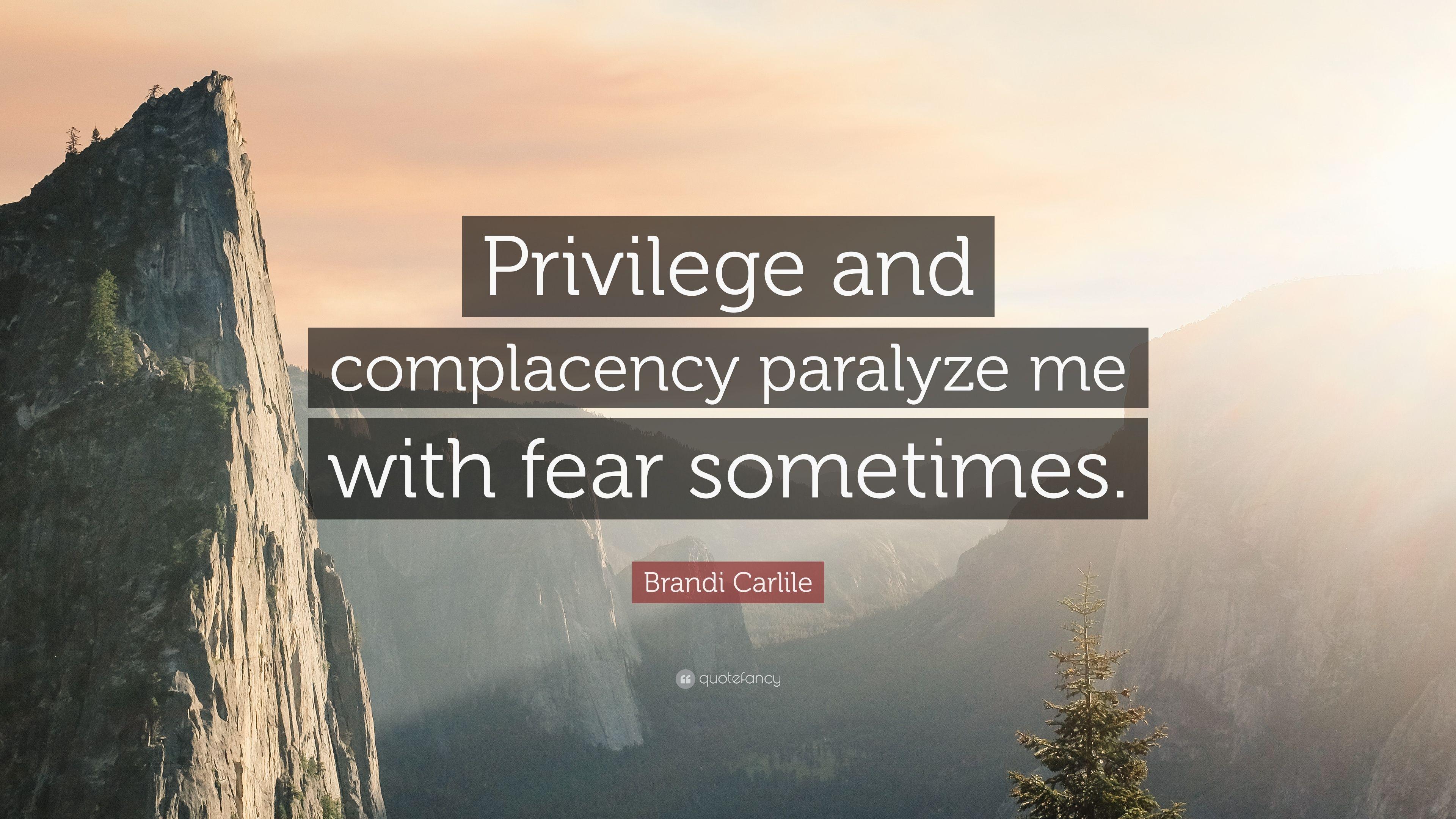 Brandi Carlile Quote: “Privilege and complacency paralyze me