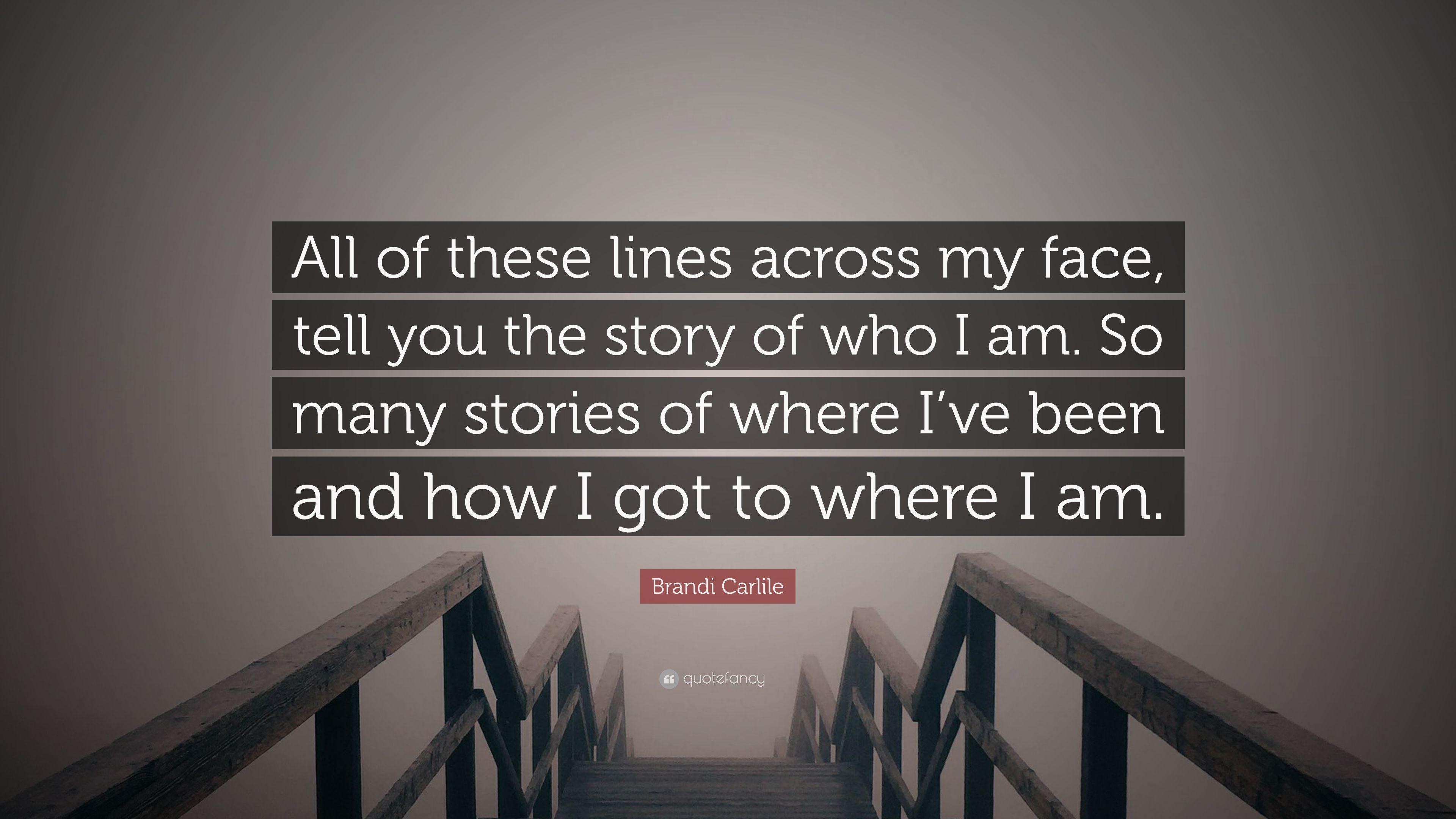 Brandi Carlile Quote: “All of these lines across my face, tell you