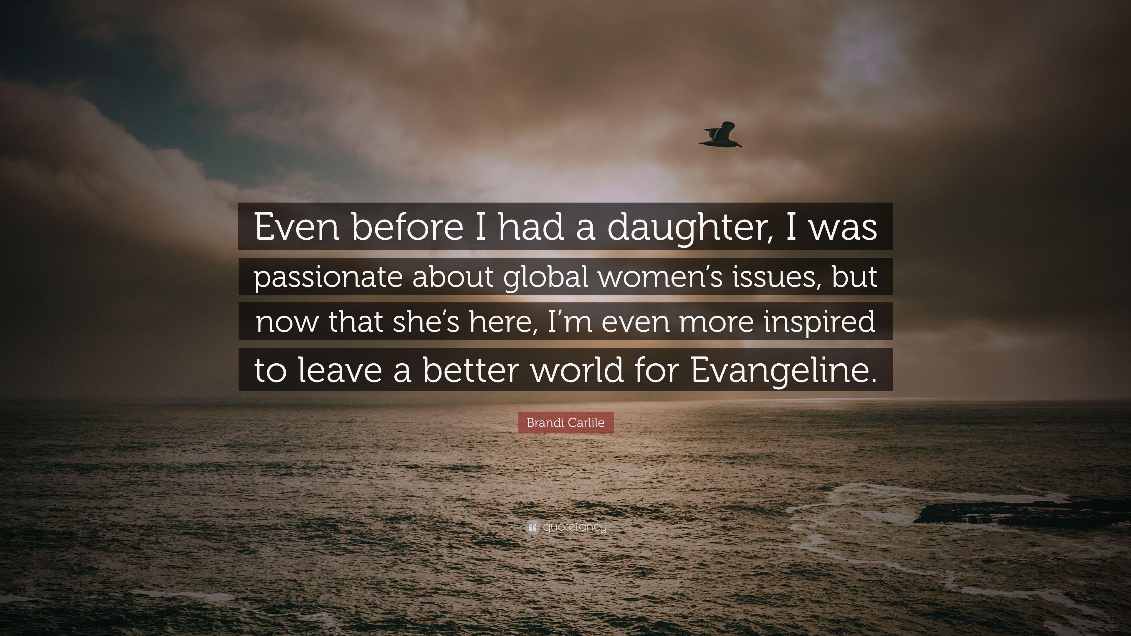 Brandi Carlile Quote: “Even before I had a daughter, I was