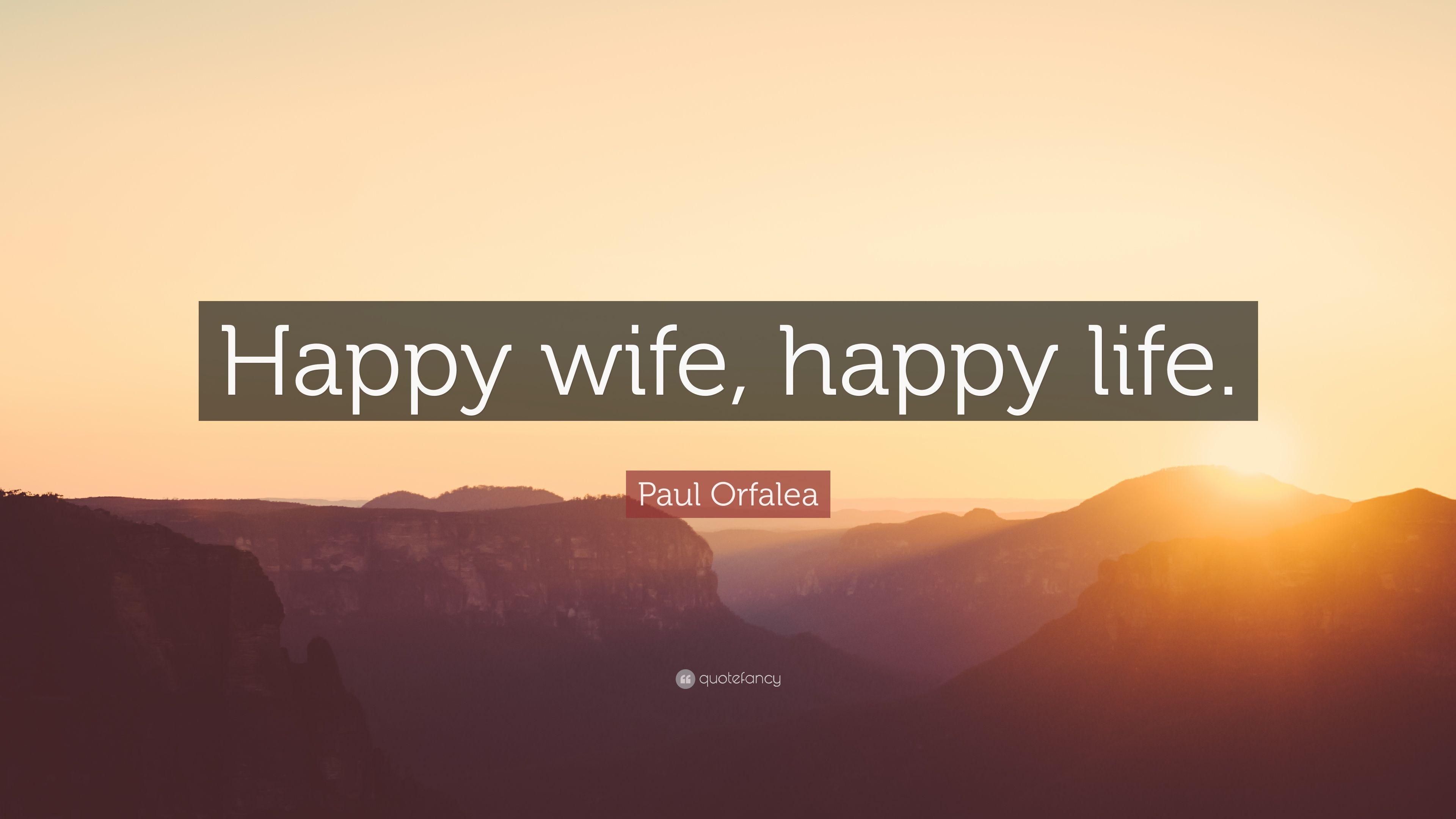 Paul Orfalea Quote: “Happy wife, happy life.” 12 wallpaper