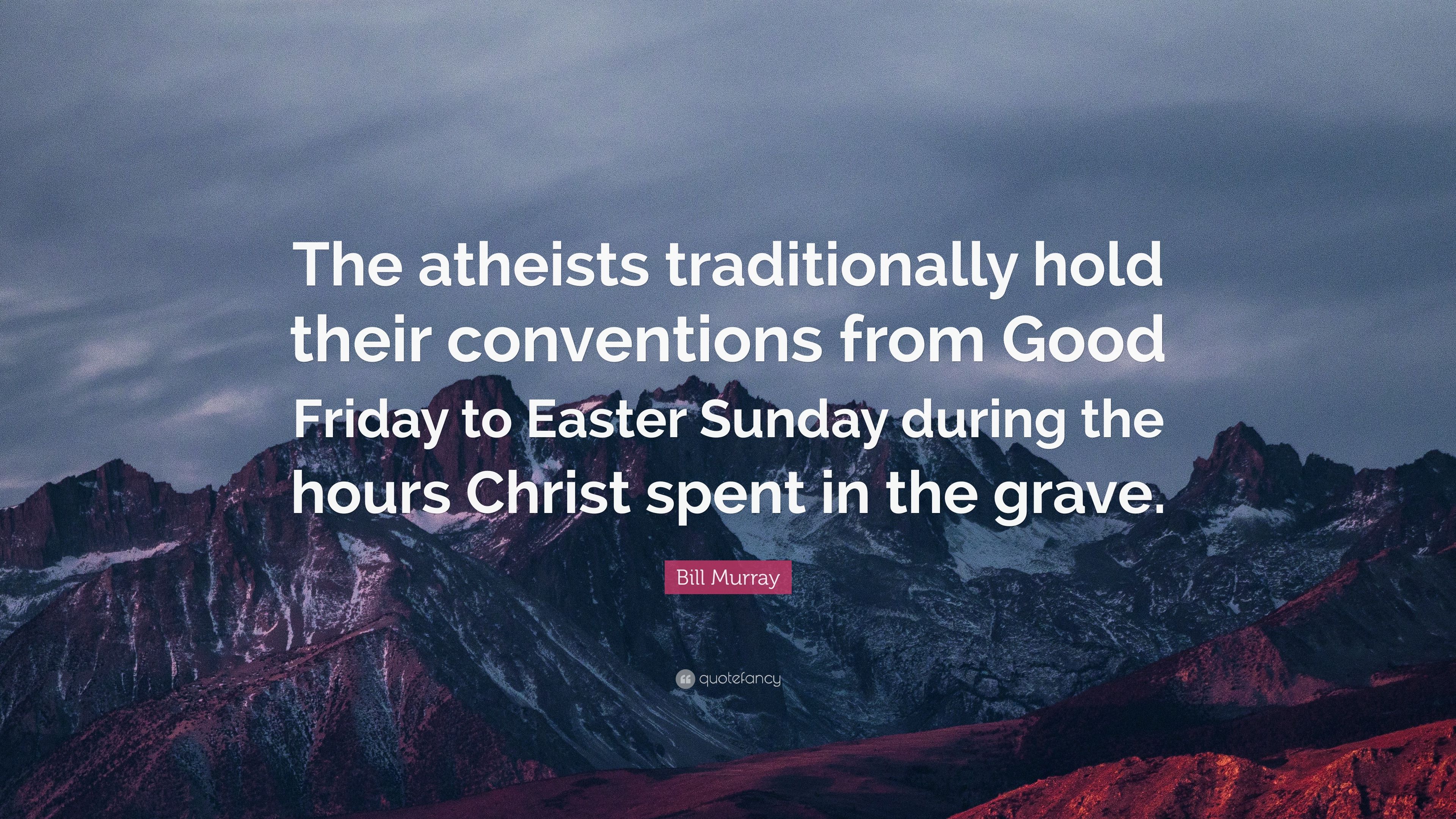 Bill Murray Quote: “The atheists traditionally hold their