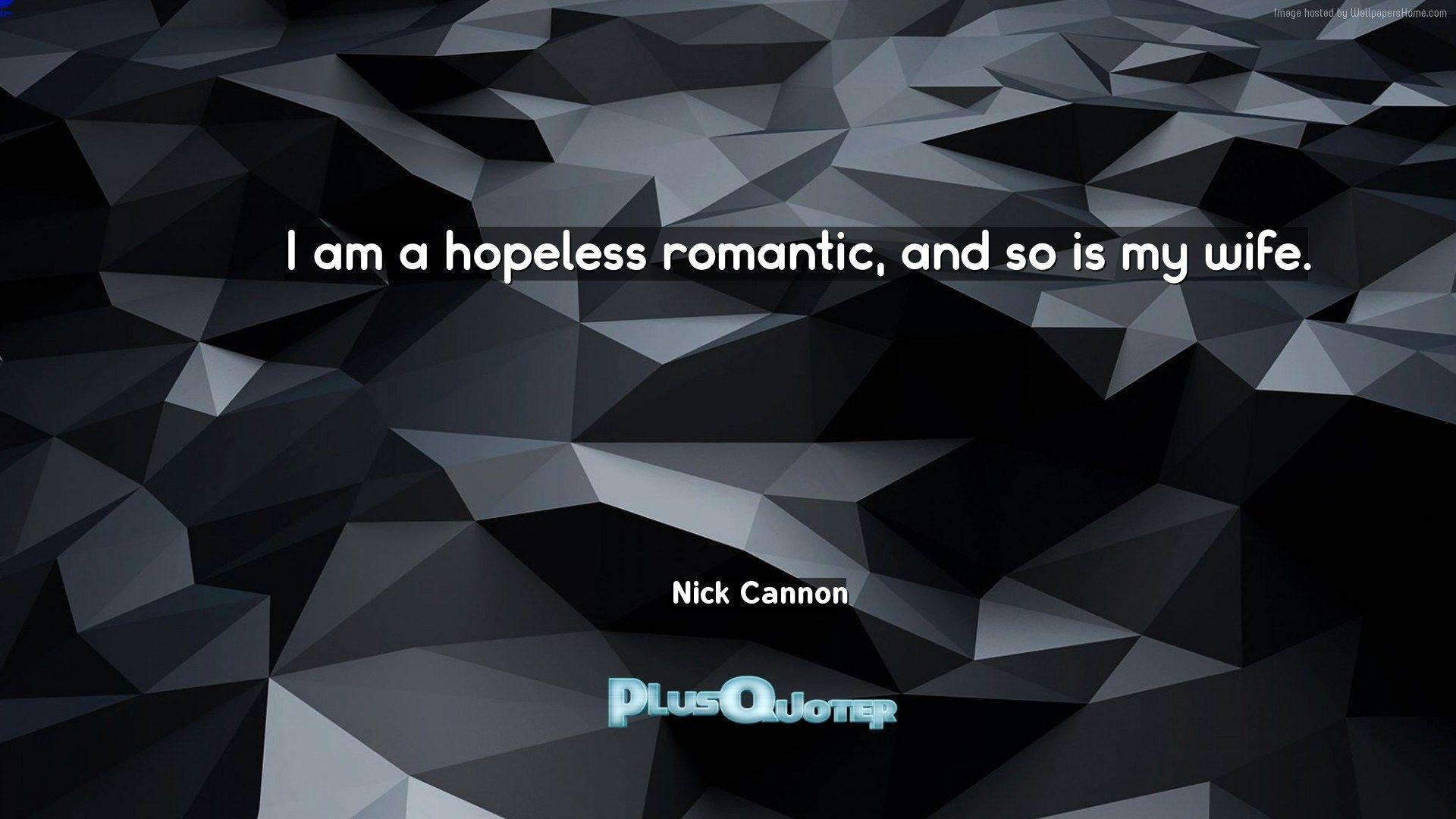 I am a hopeless romantic, and so is my wife- Nick Cannon