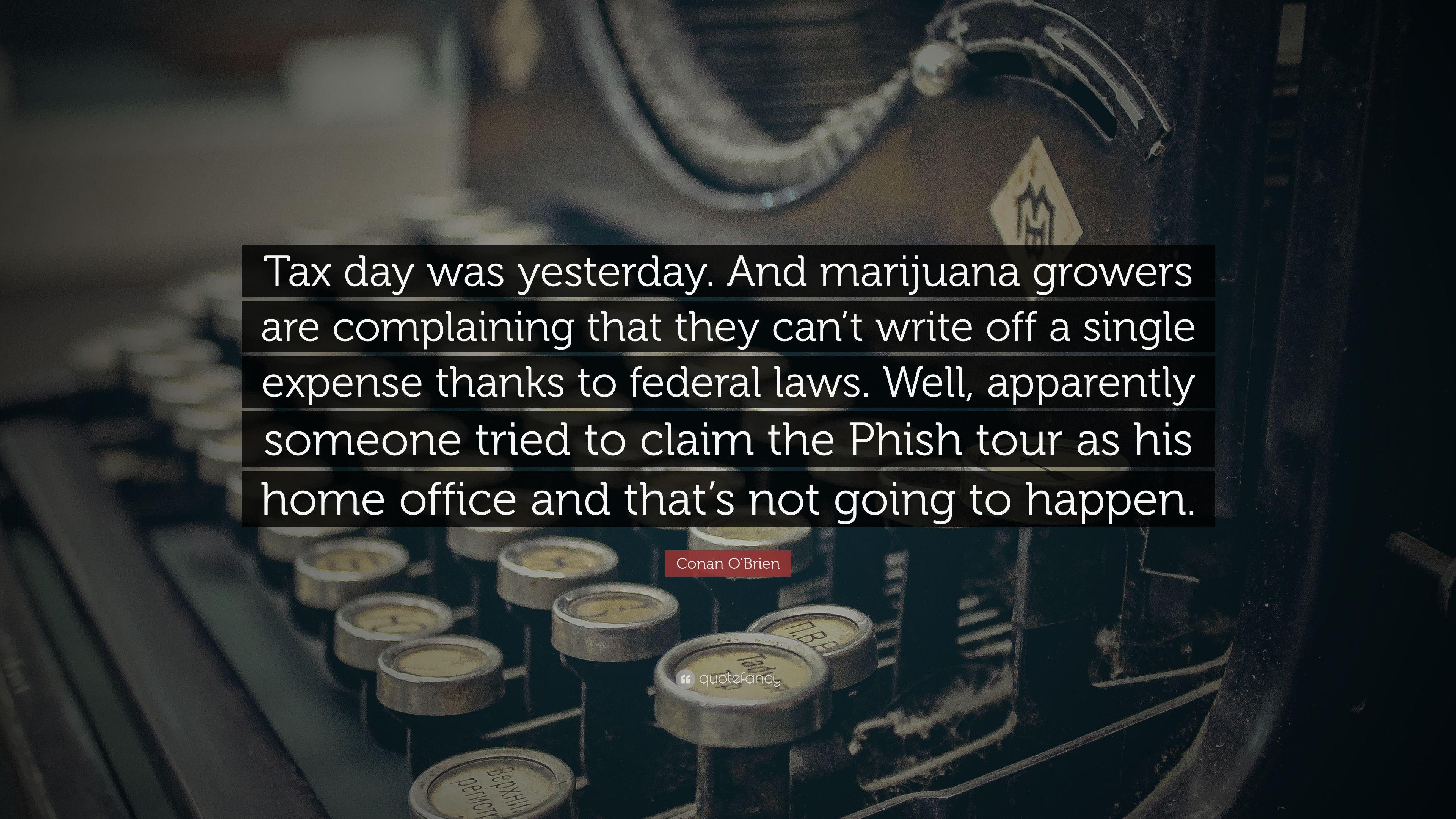 Conan O'Brien Quote: “Tax day was yesterday. And marijuana growers