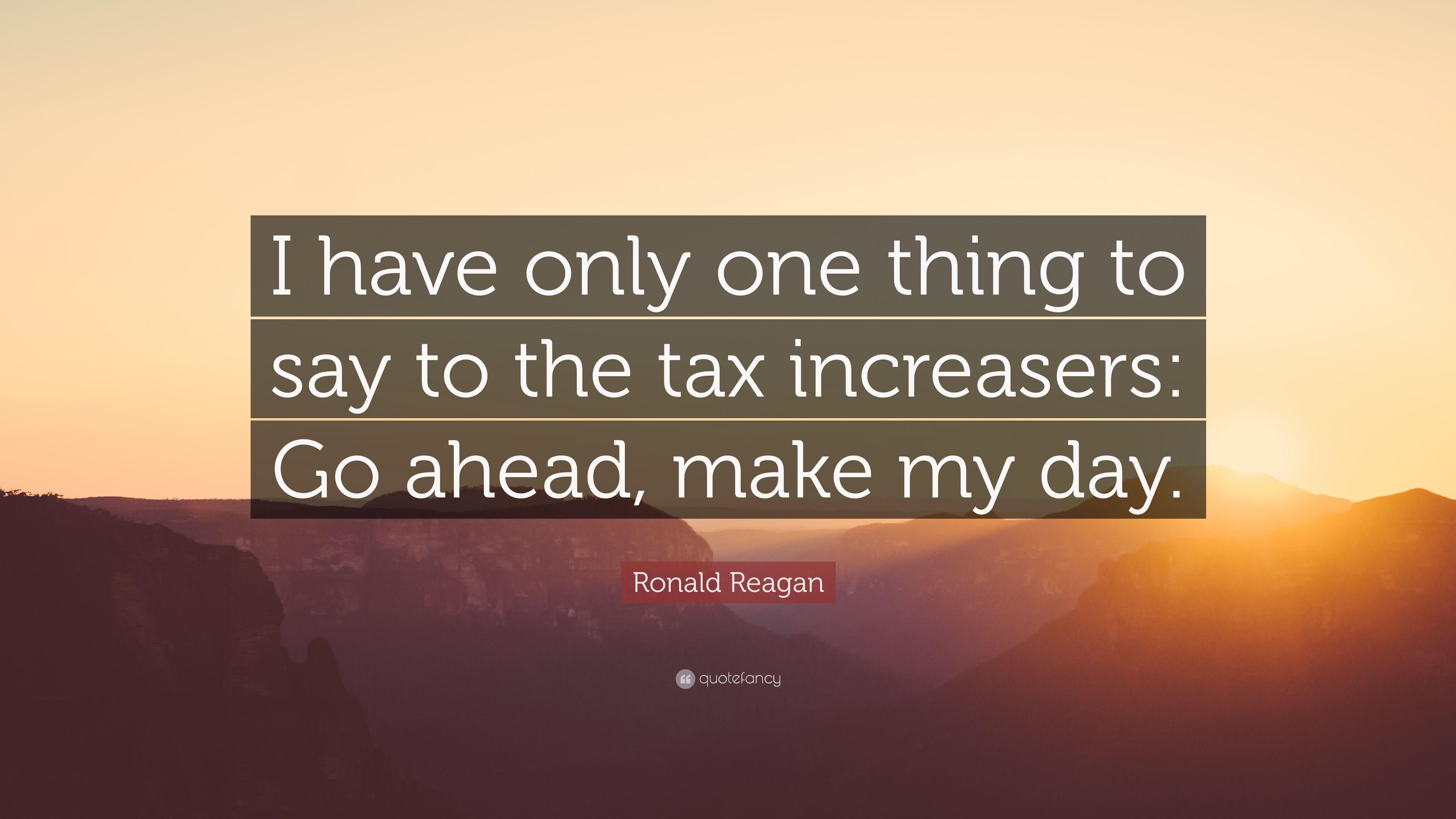 Ronald Reagan Quote: “I have only one thing to say to the tax
