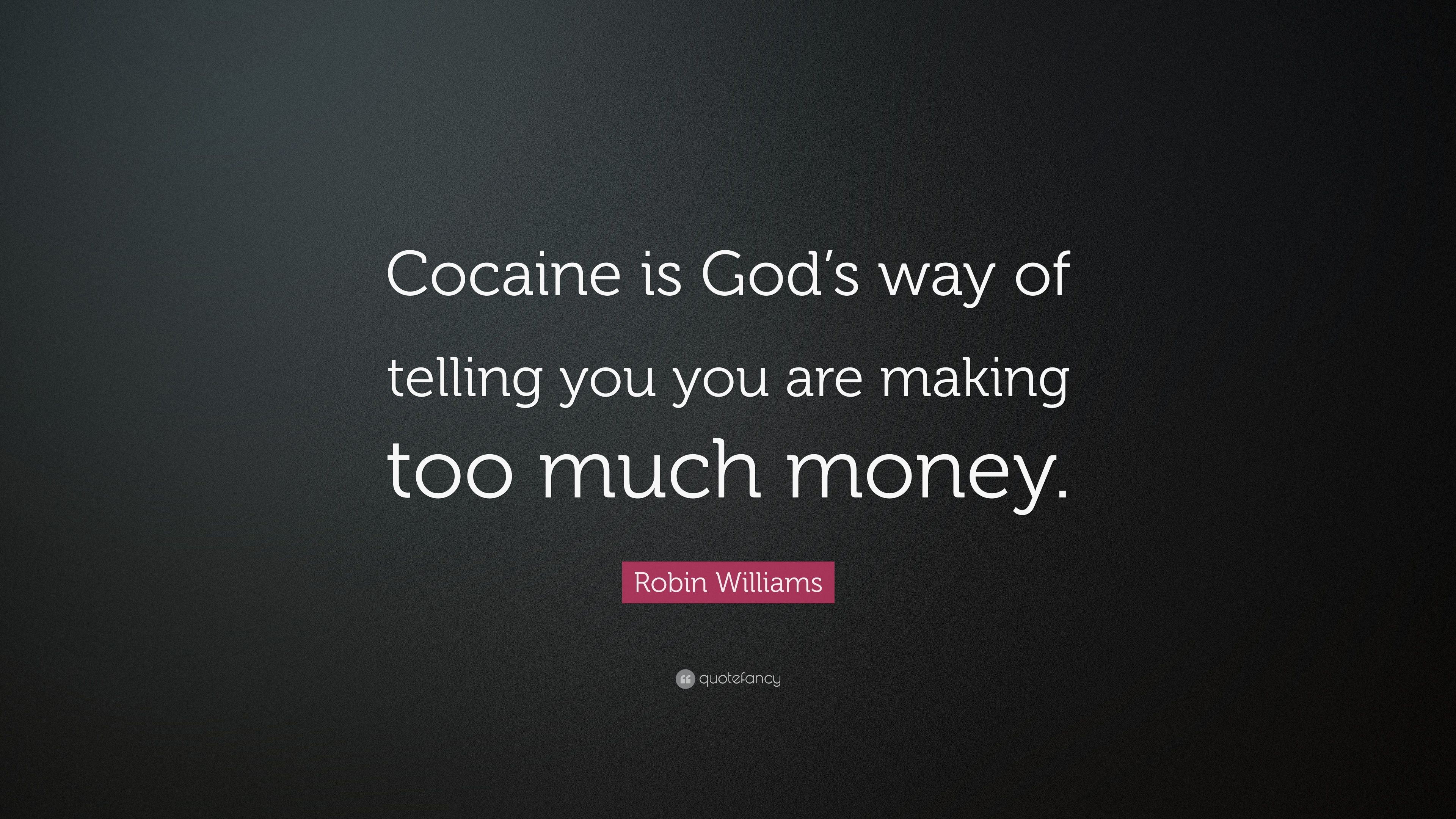 Robin Williams Quote: “Cocaine is God's way of telling you you are