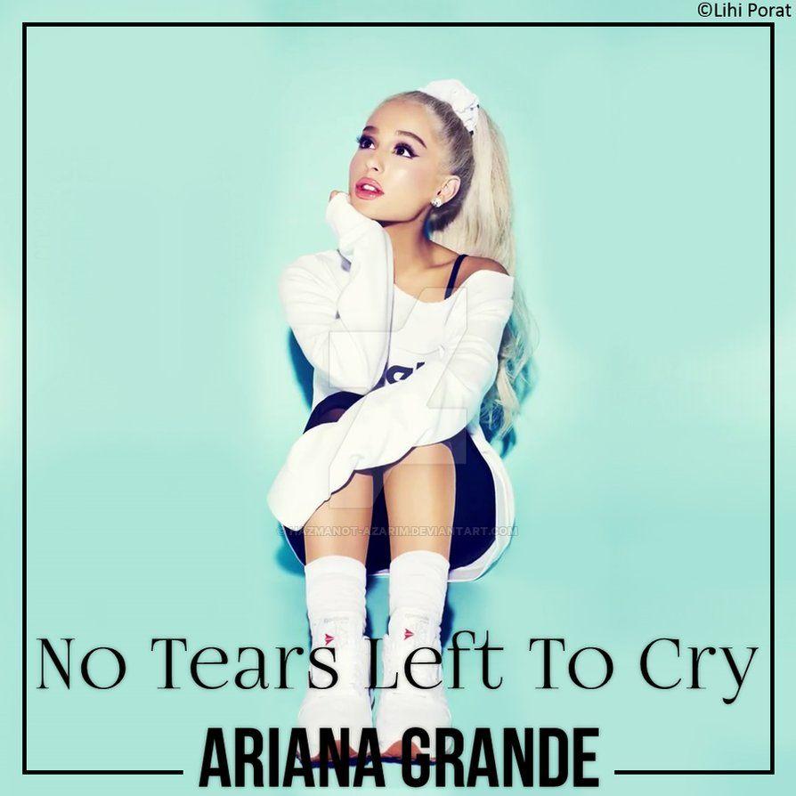 Ariana Grande Tears Left To Cry By Hazmanot Azarim