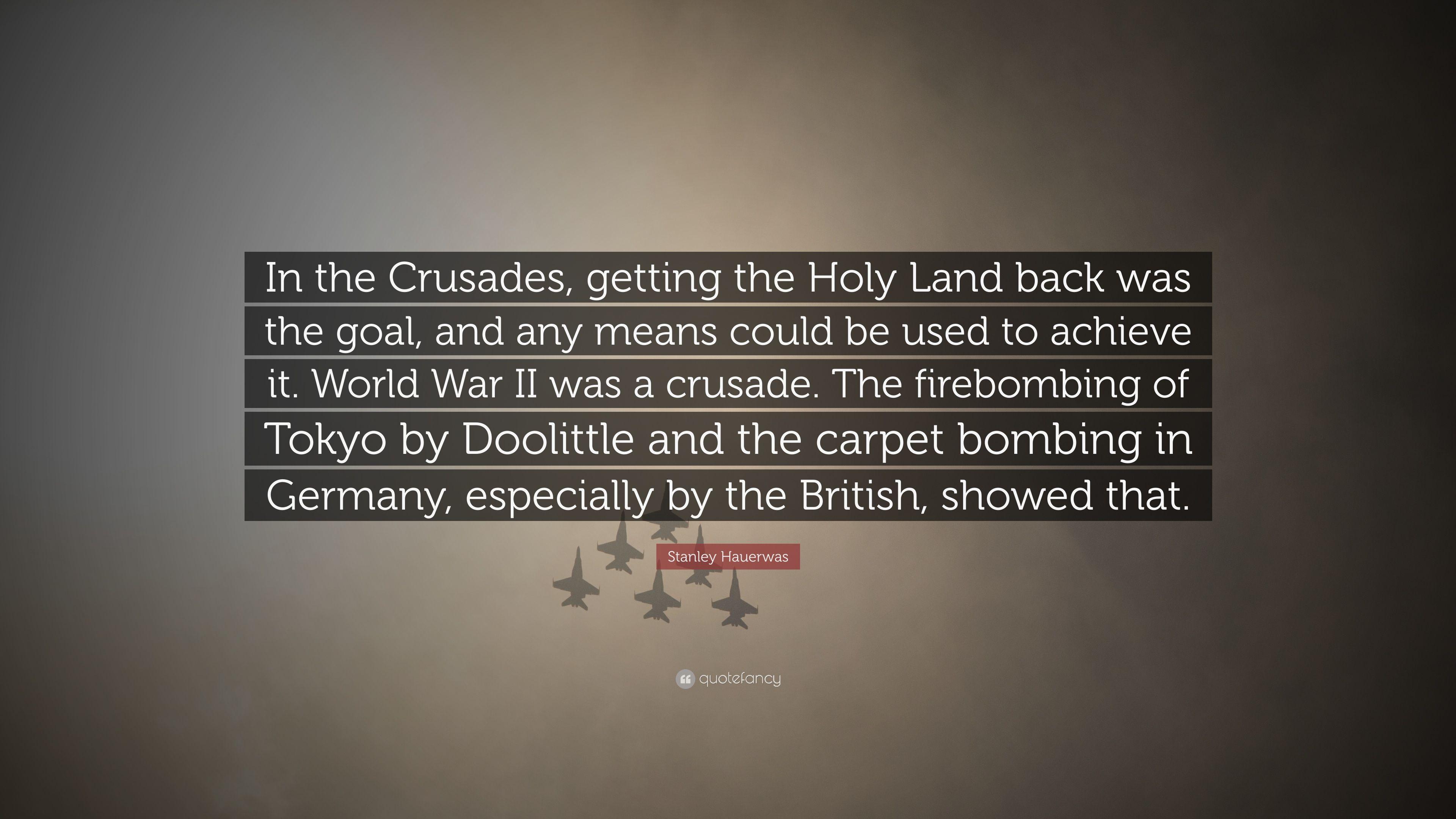 Stanley Hauerwas Quote: “In the Crusades, getting the Holy Land