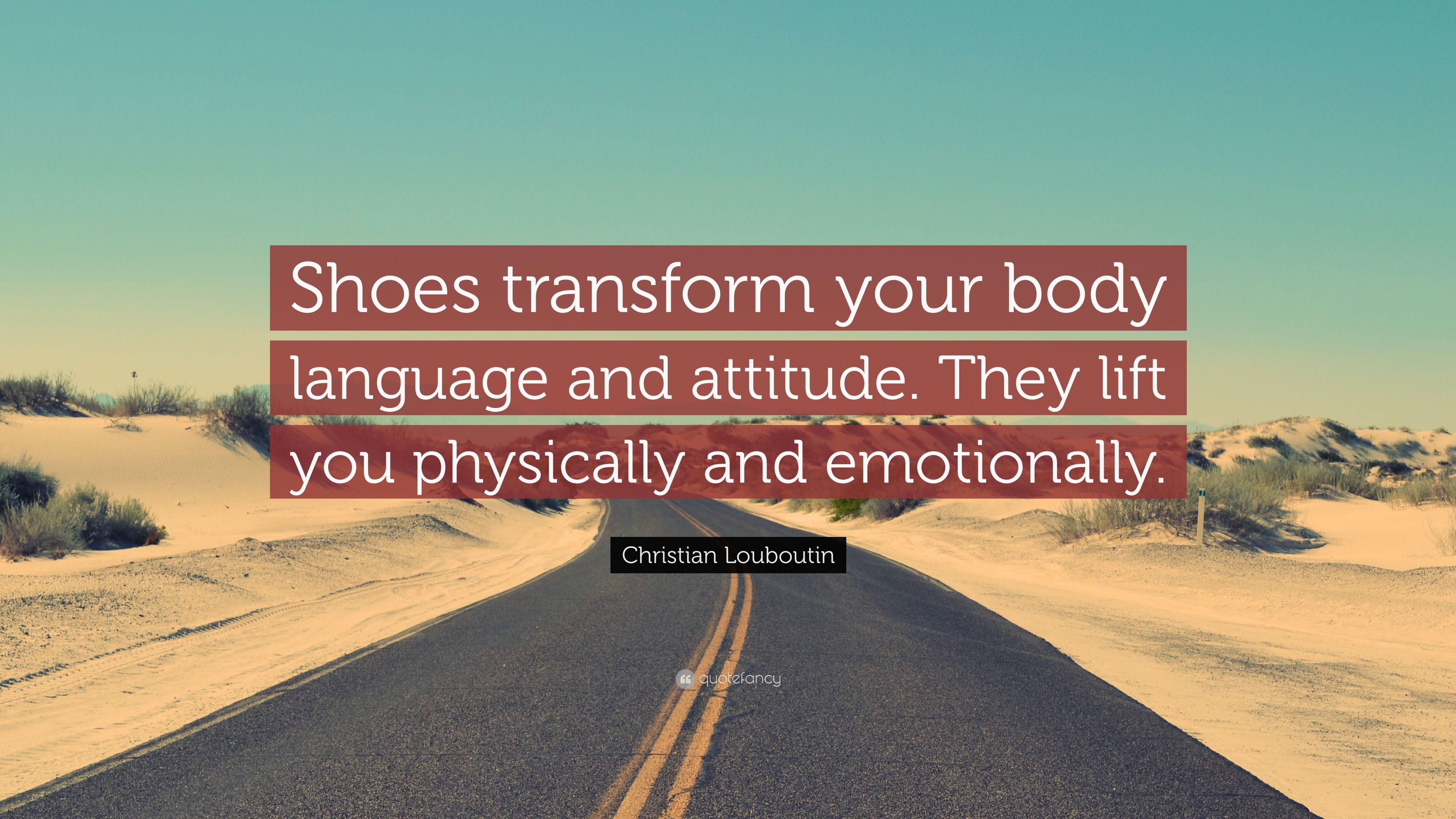 Christian Louboutin Quote: “Shoes transform your body language