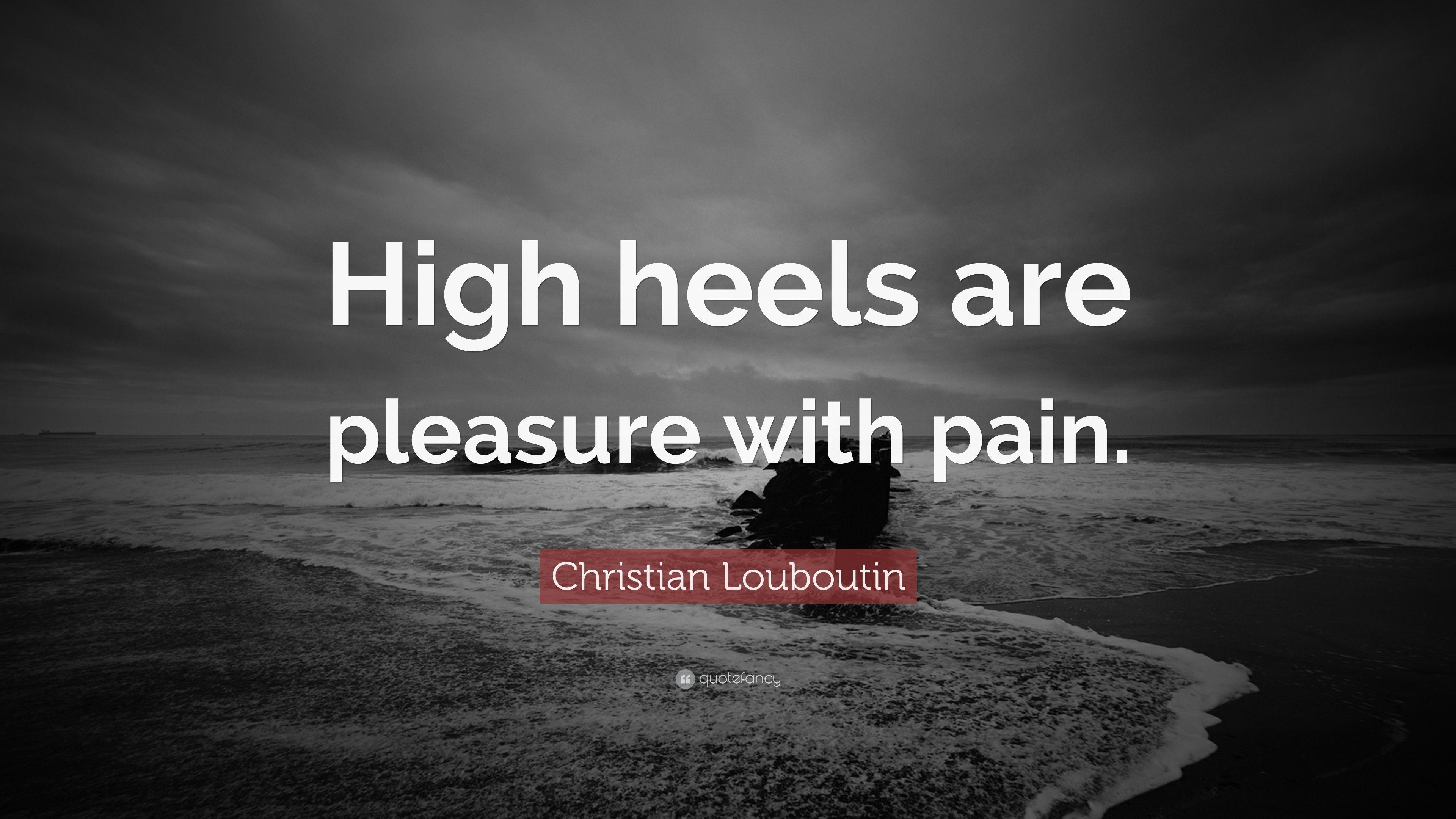 Christian Louboutin Quote: “High heels are pleasure with pain.” 7
