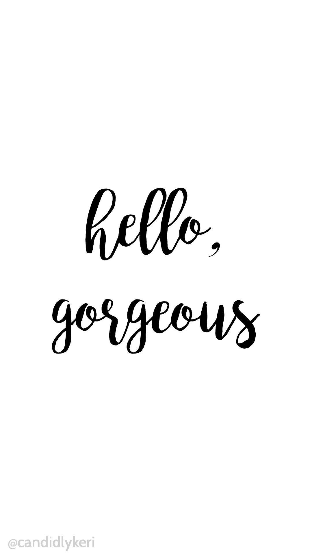 Hello Gorgeous simple script black and white wallpaper background iphone, android,. White wallpaper, White wallpaper for iphone, Black and white wallpaper iphone
