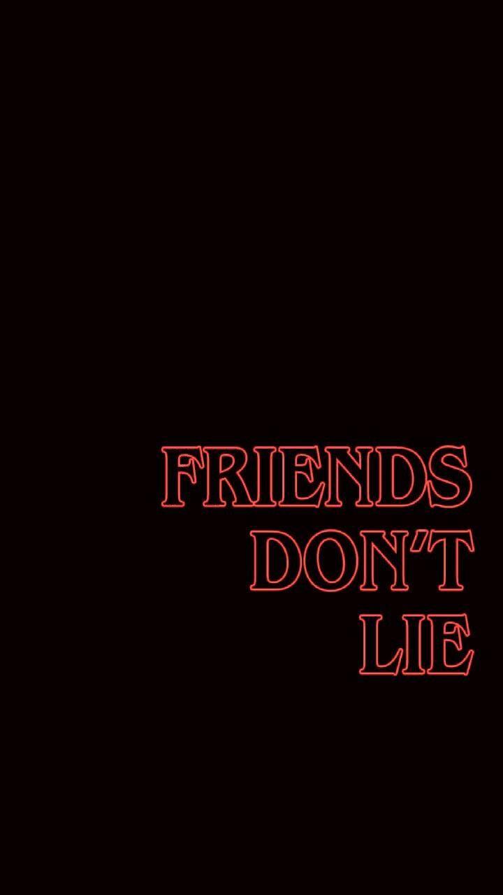 Friends don't lie.. Stranger Things wallpaper quote.. disclaimer