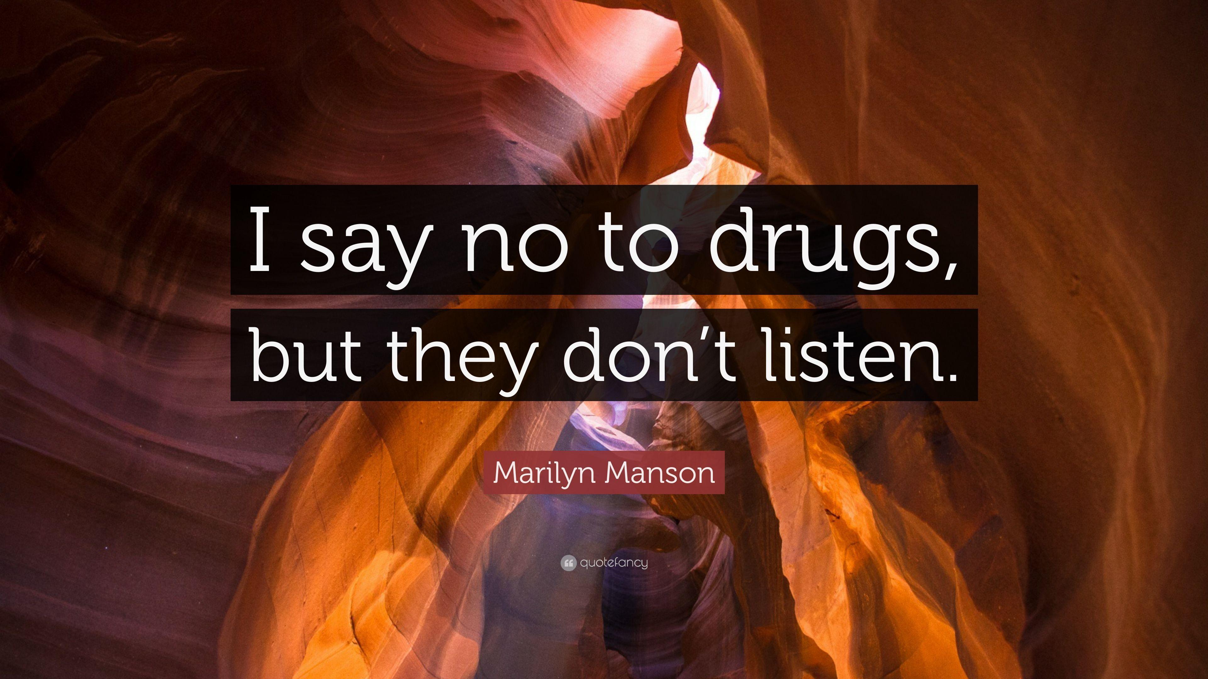 Marilyn Manson Quote: “I say no to drugs, but they don't listen.” 7