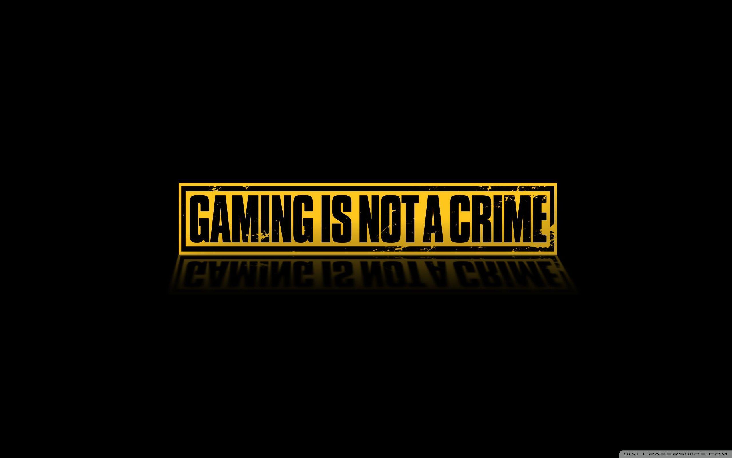 Gaming Is Not A Crime Wallpapers Wallpaper Cave