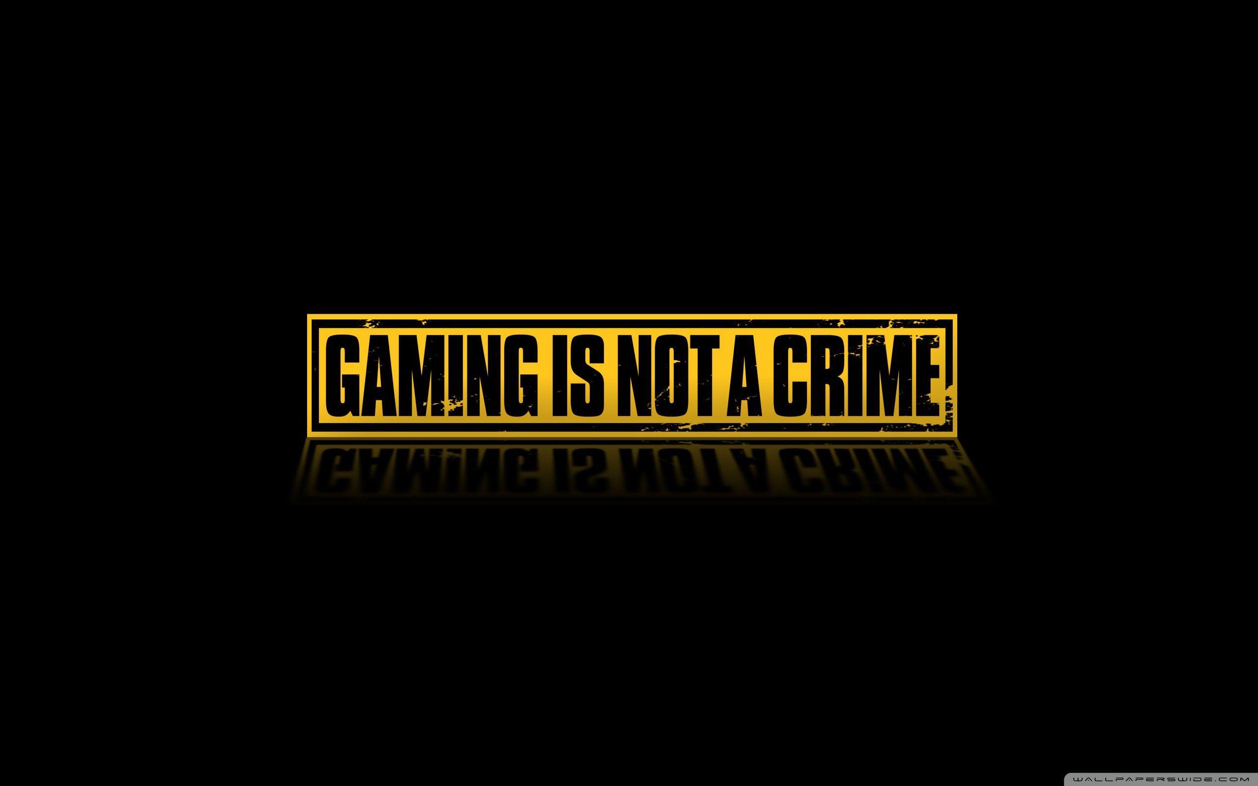 Gaming Is Not A Crime ❤ 4K HD Desktop Wallpaper for 4K Ultra HD TV