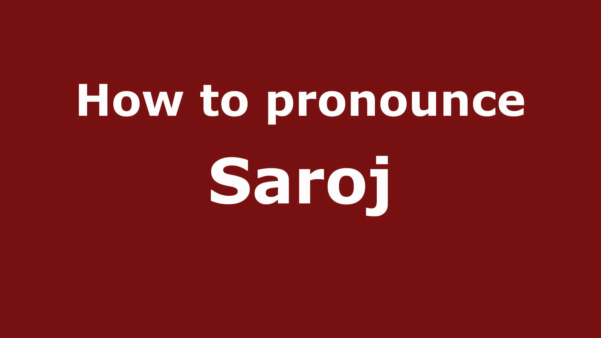 How to Pronounce Saroj