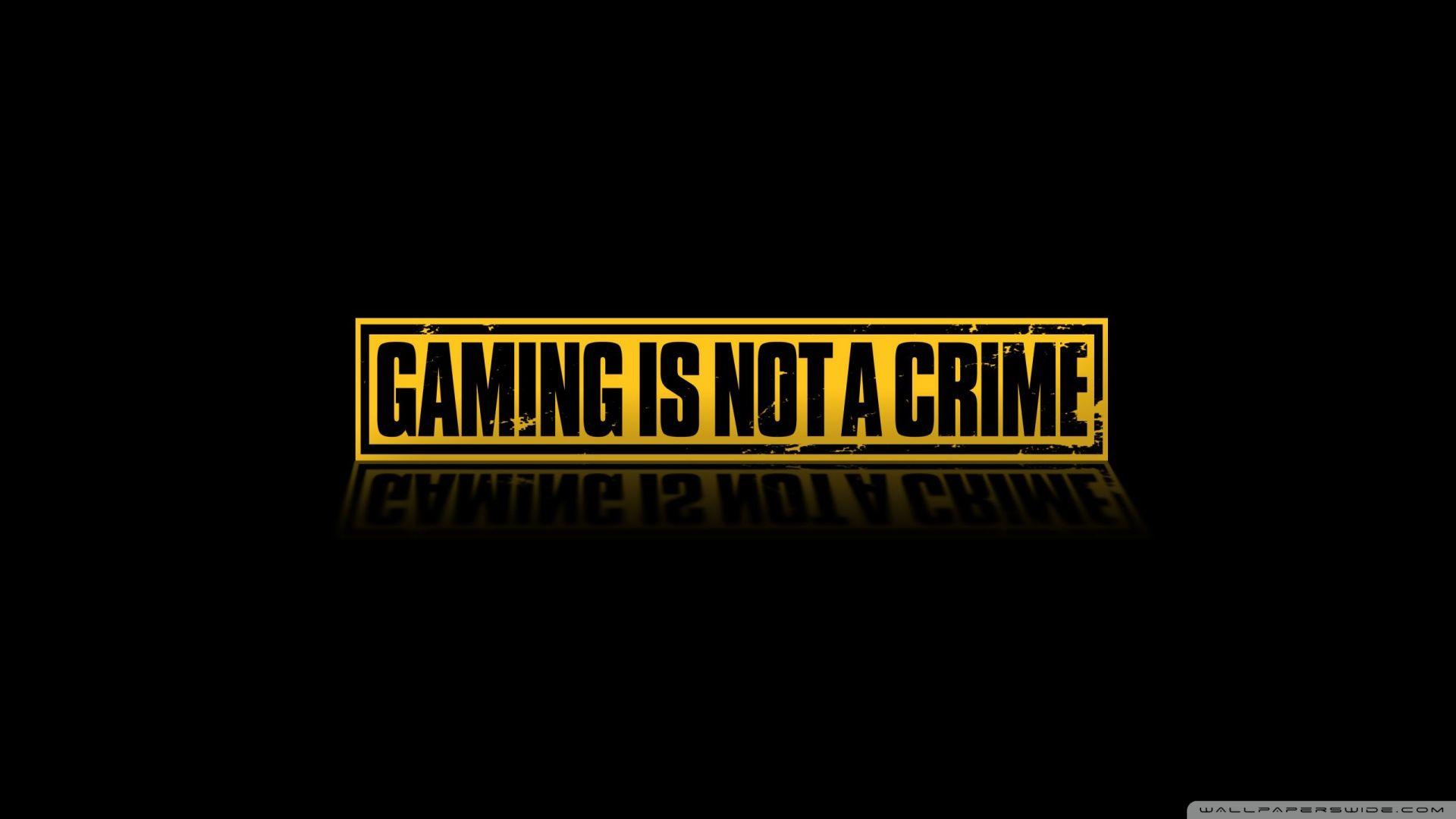 Gaming Is Not A Crime ❤ 4K HD Desktop Wallpapers for 4K Ultra HD TV