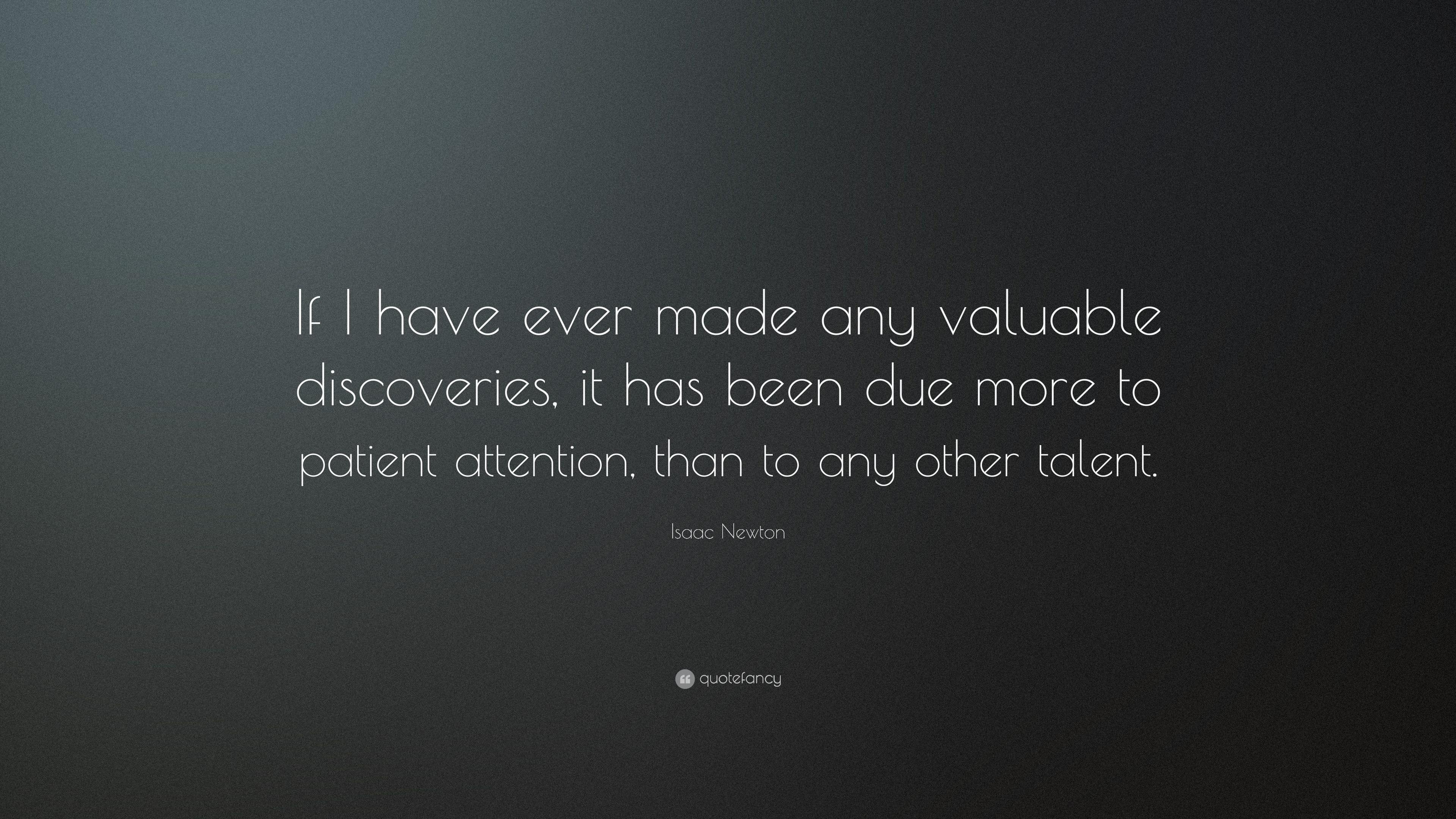 Isaac Newton Quote: “If I have ever made any valuable discoveries