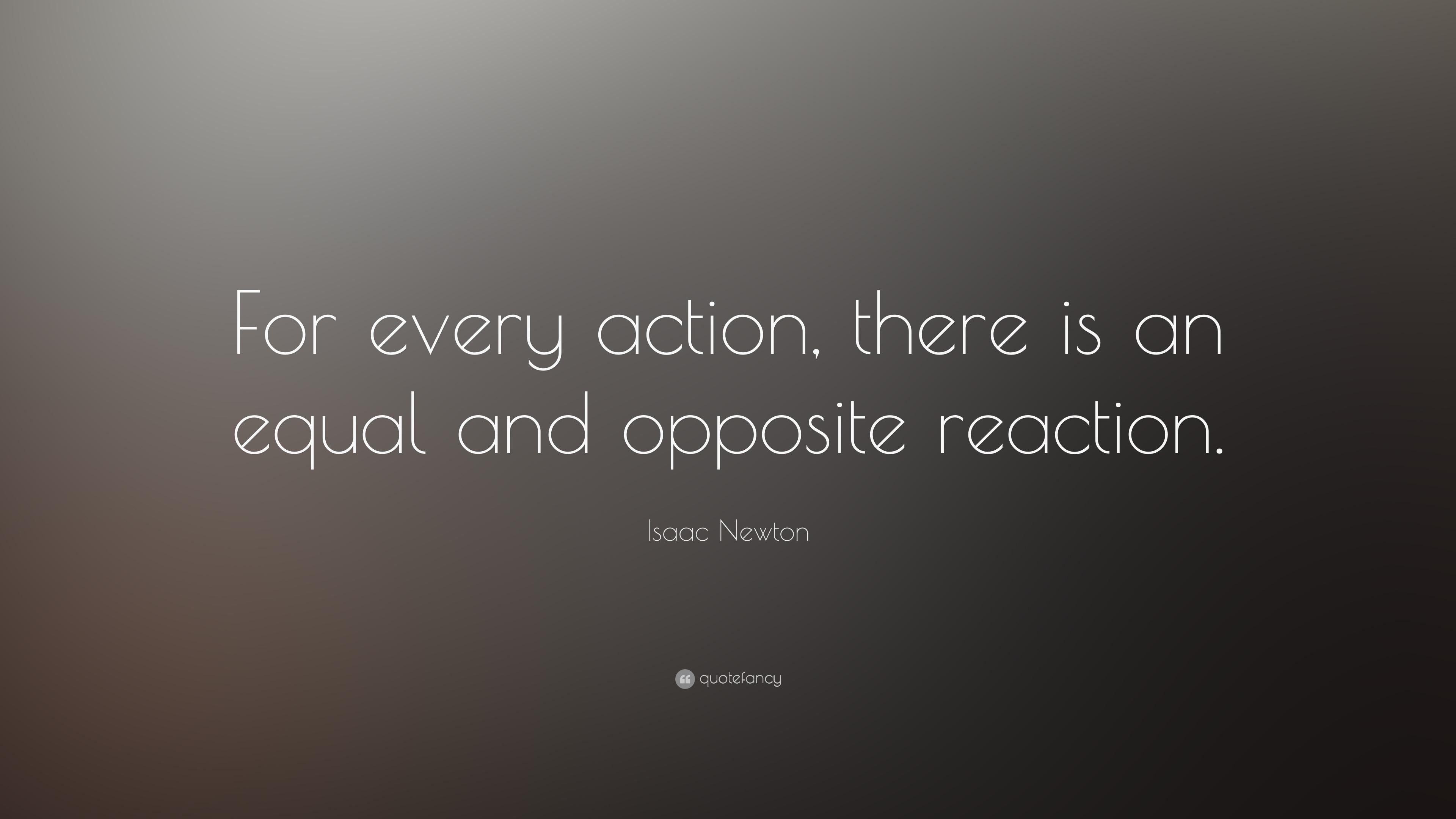 Isaac Newton Quote: “For every action, there is an equal