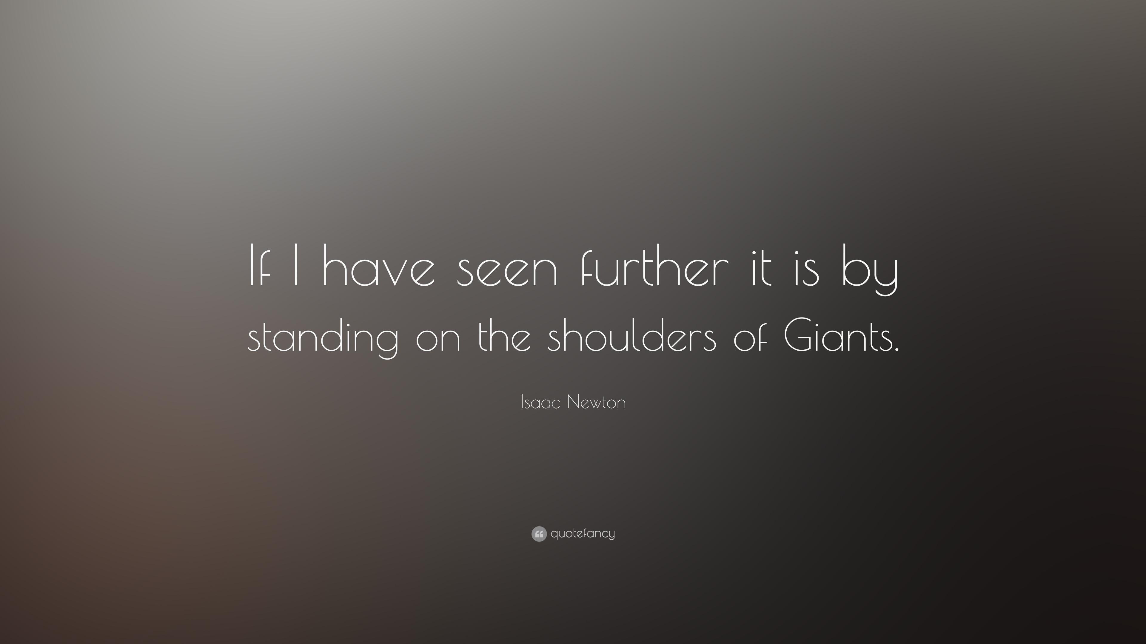 Isaac Newton Quote: “If I have seen further it is