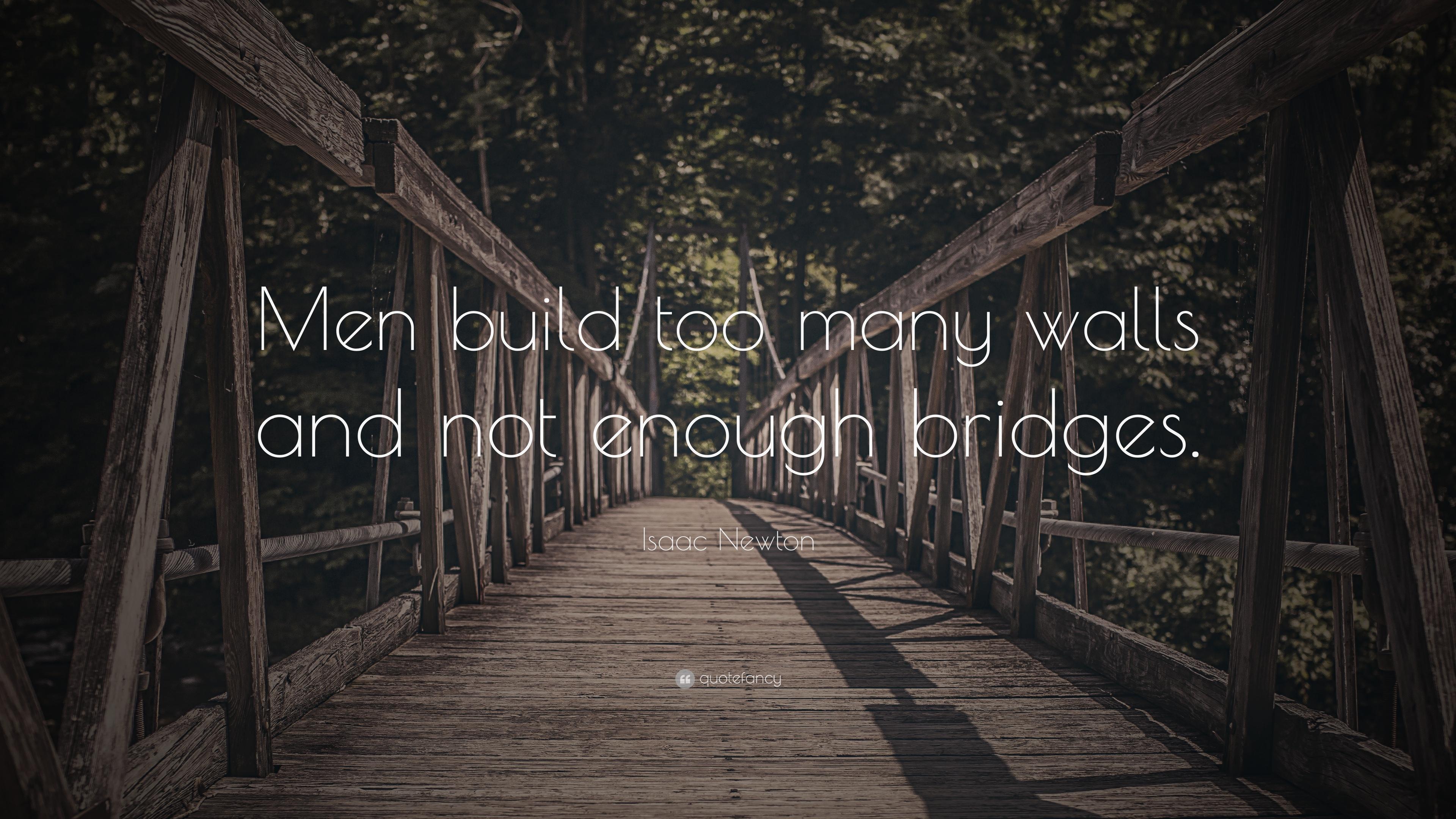 Isaac Newton Quote: “Men build too many walls and not enough bridges