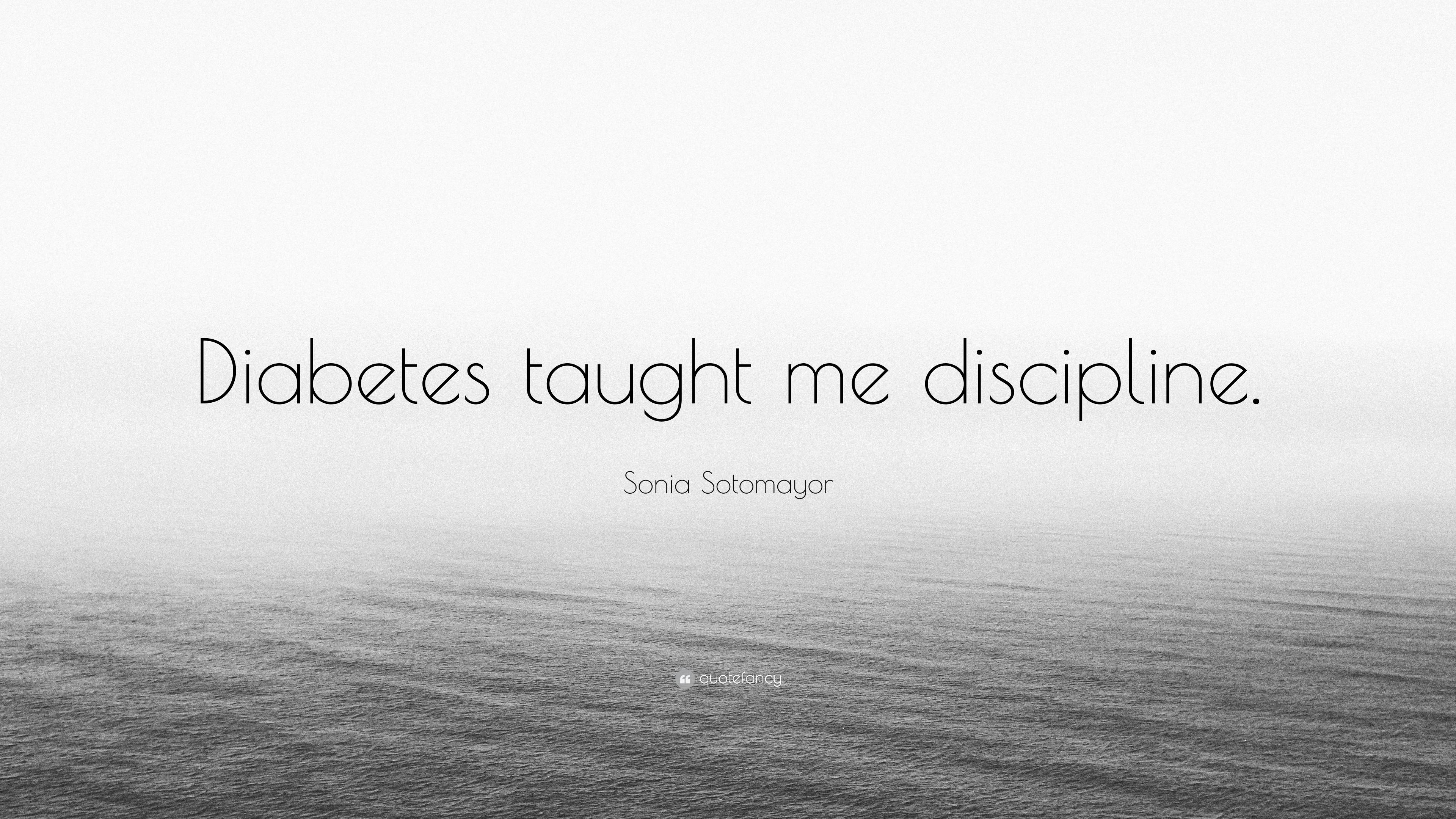 Sonia Sotomayor Quote: “Diabetes taught me discipline.” 9