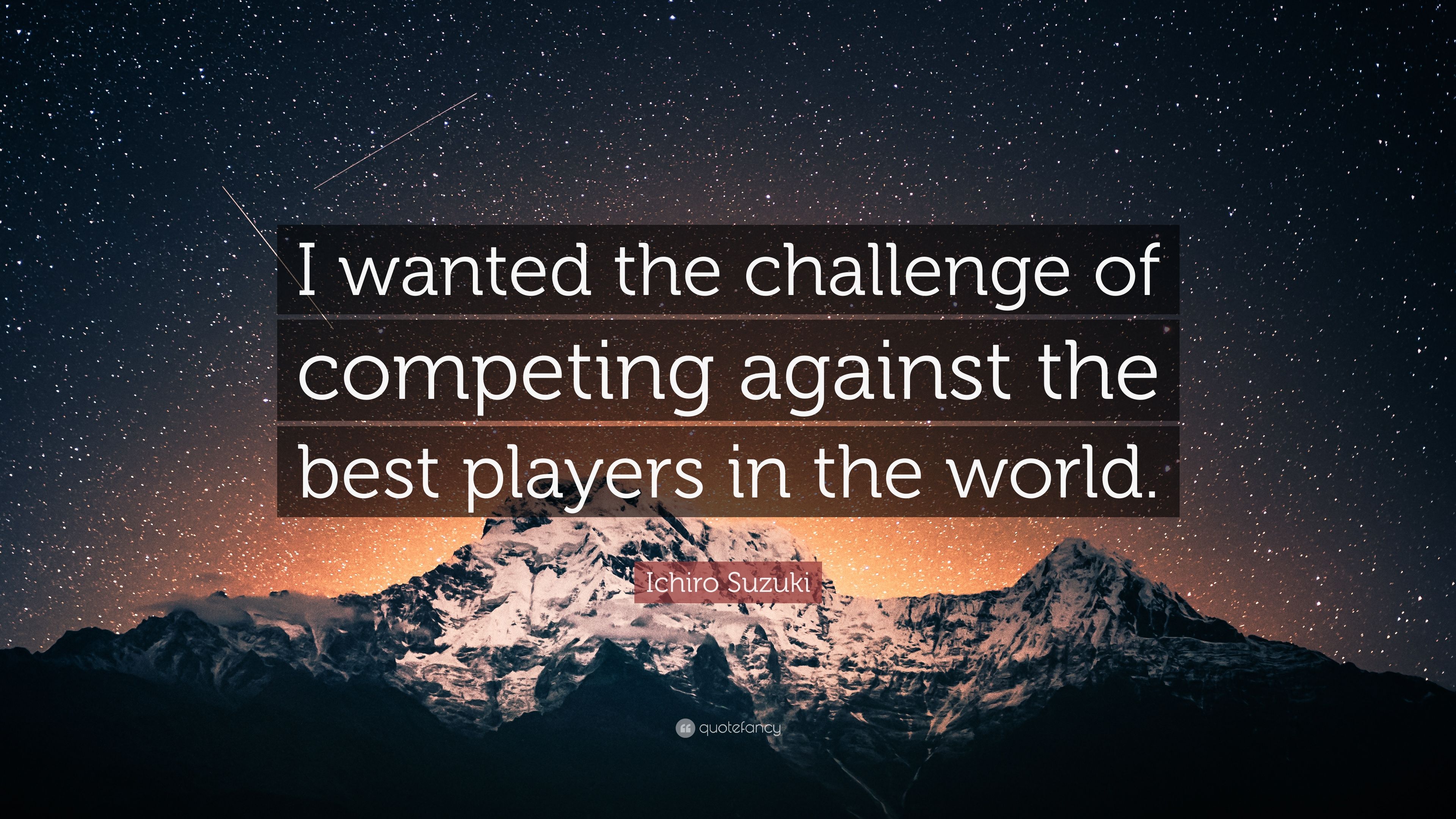 Ichiro Suzuki Quote: “I wanted the challenge of competing against