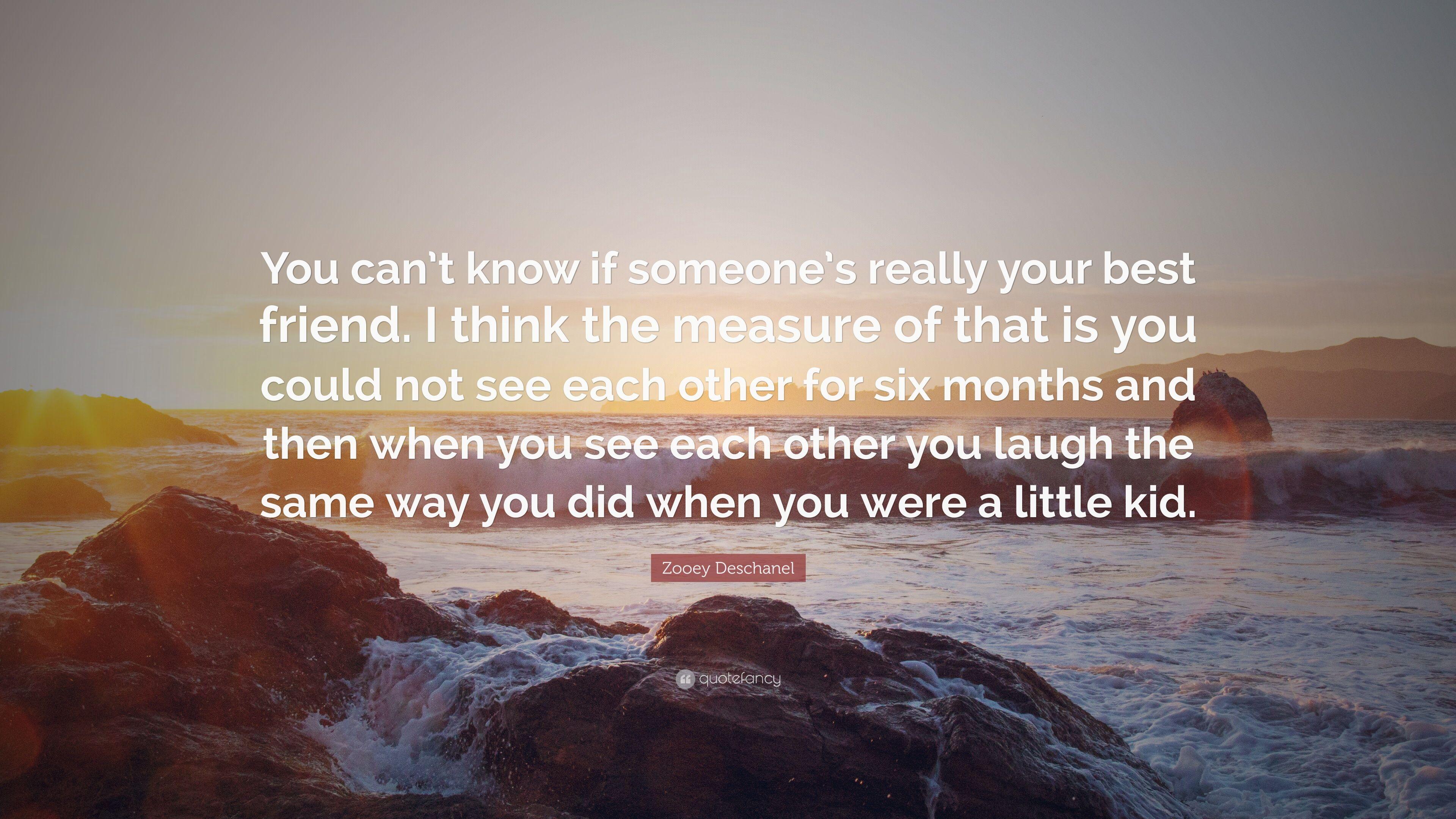 Zooey Deschanel Quote: “You can't know if someone's really your best