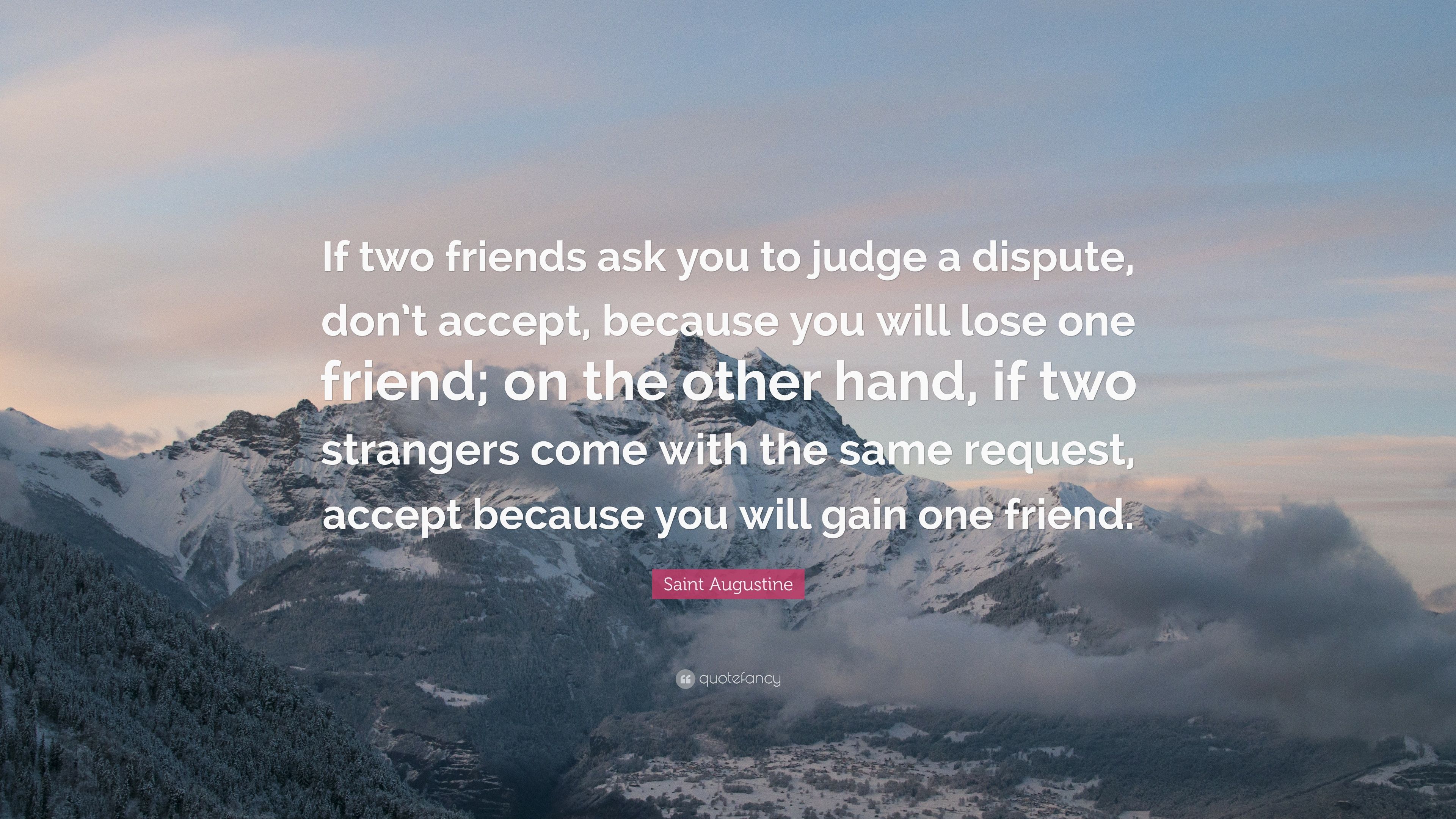 Saint Augustine Quote: “If two friends ask you to judge a dispute