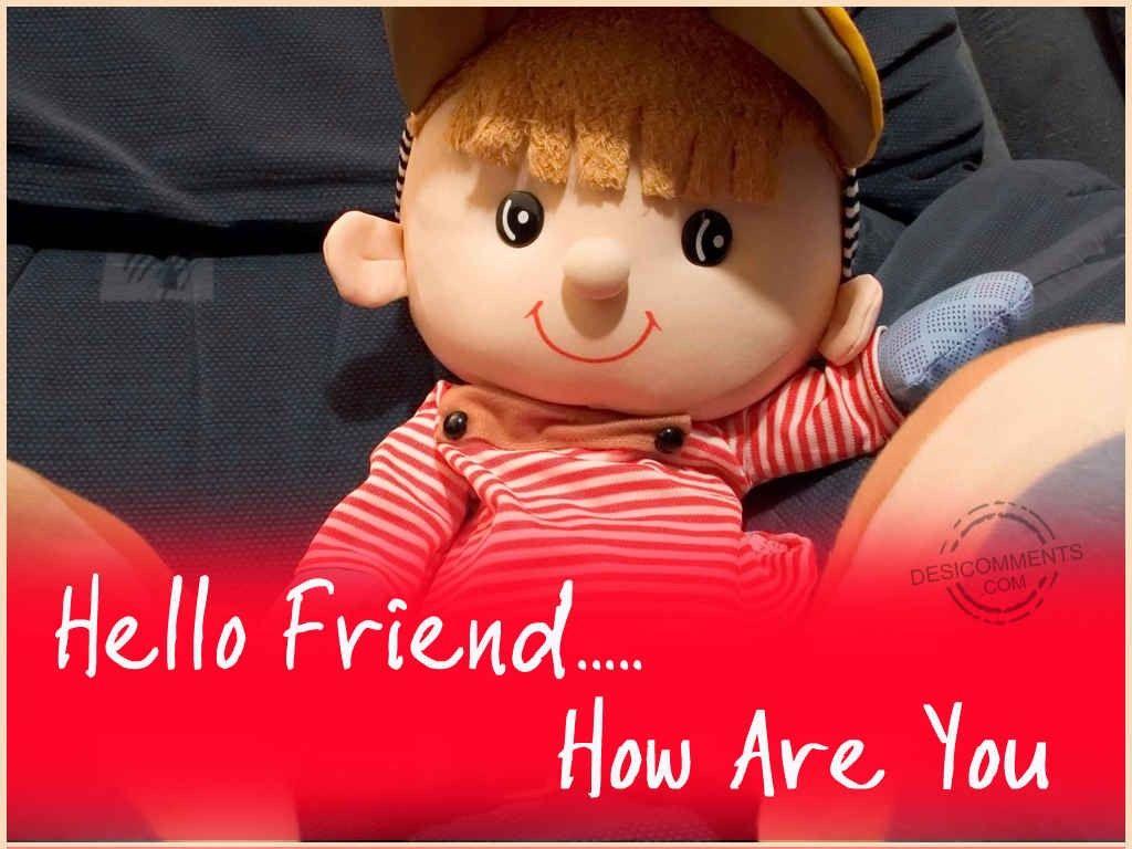 Hello FriendHow Are You?