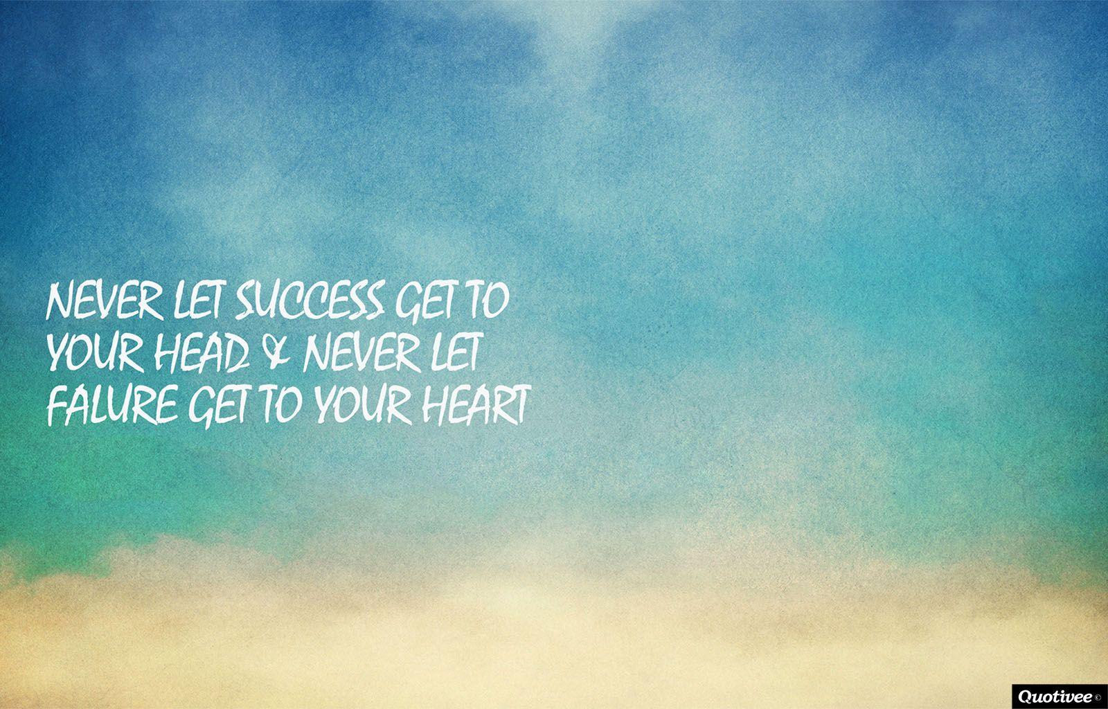 Never Let Success Get To Your Head