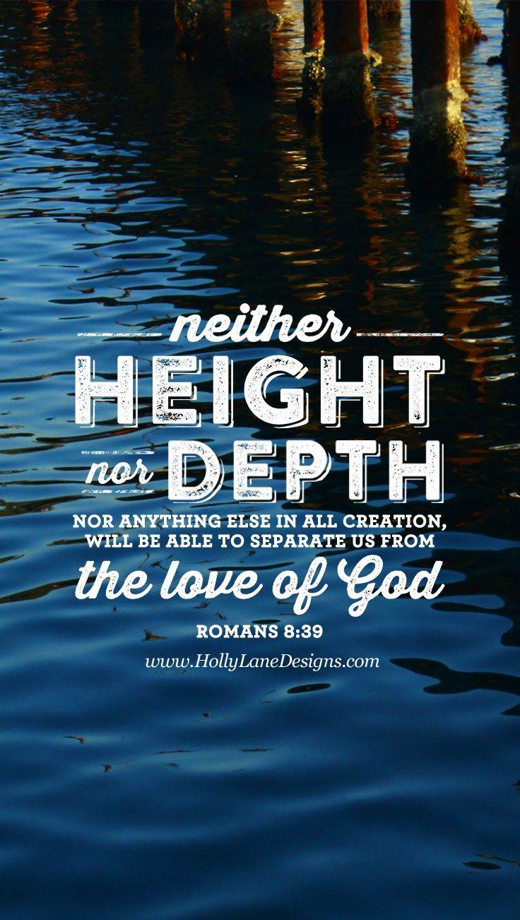 Neither height nor depth, nor anything else in all creation, will be
