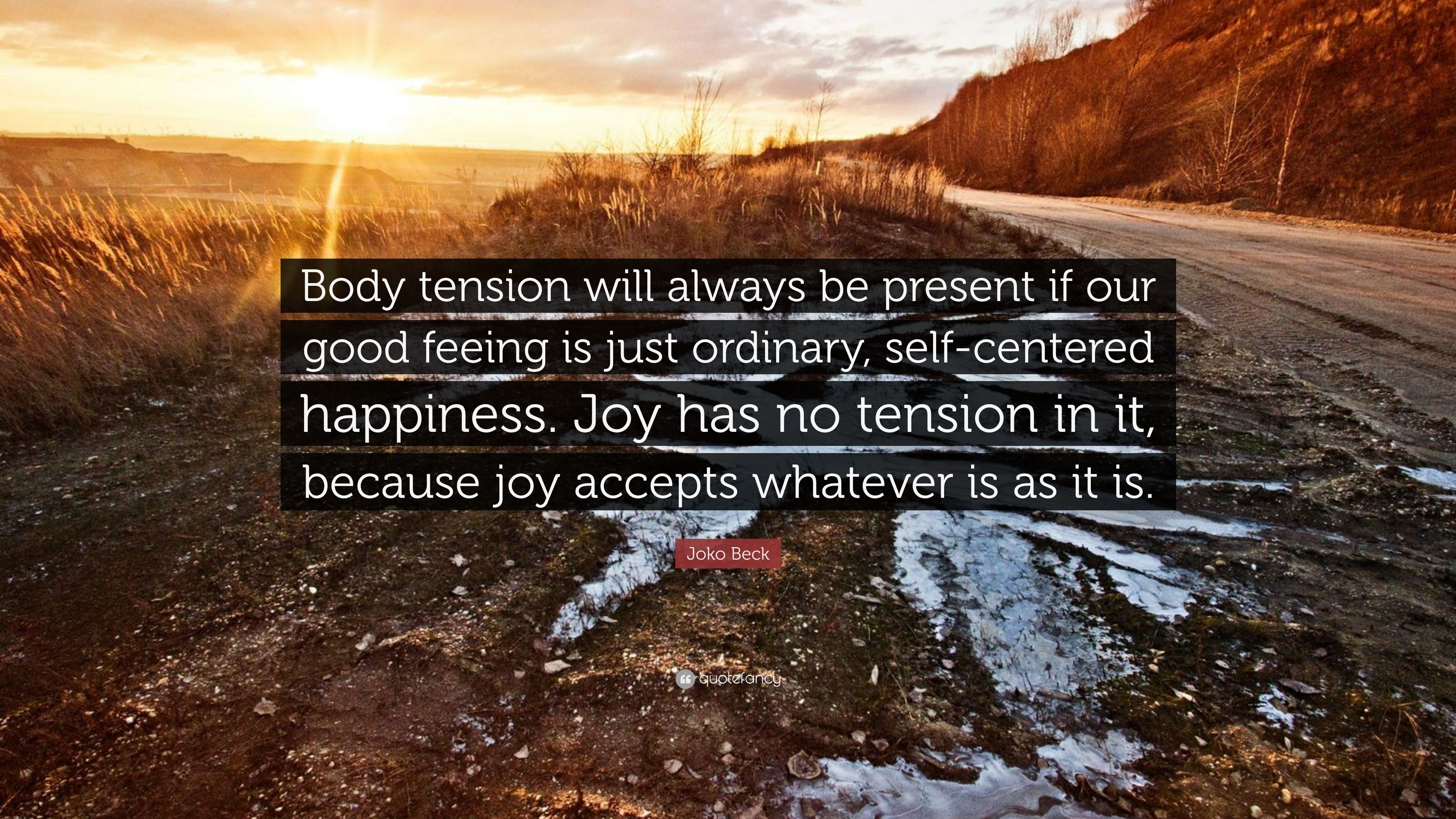 Joko Beck Quote: “Body tension will always be present if our good