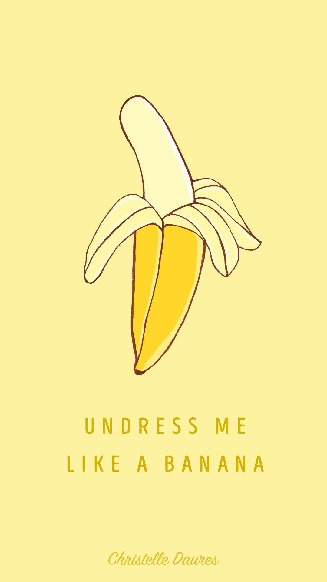 Iphone 6+ Undress Me Like A Banana Wallpaper Fond Ecran Dessin Pins