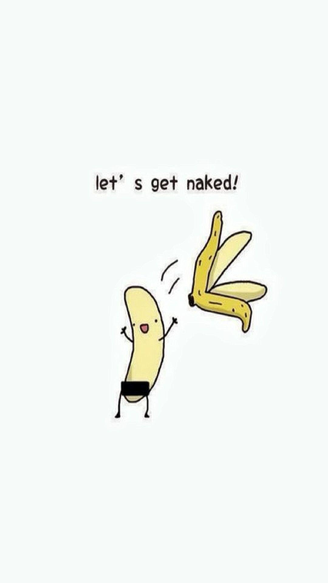 Lets Get Naked Exhibitionist Banana Funny #iPhone #wallpaper