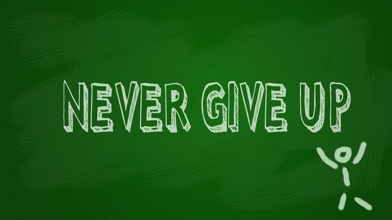 Don t take these beautiful. Never give. Невер ГИВ ап. Never give up обои. Обои на рабочий стол never give up.