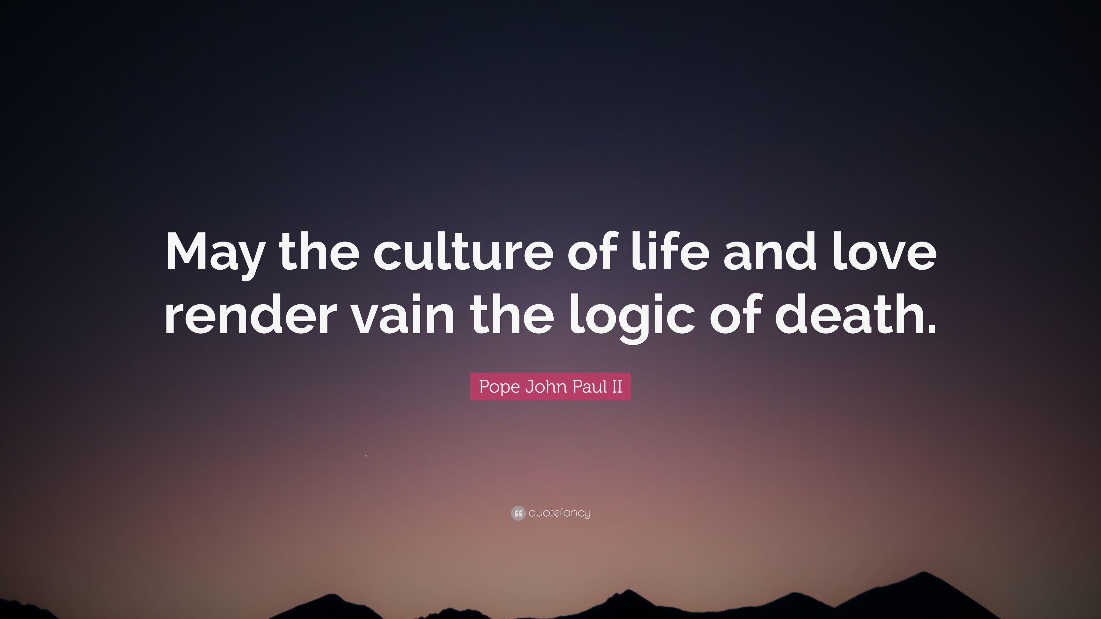 Pope John Paul II Quote: “May the culture of life and love render