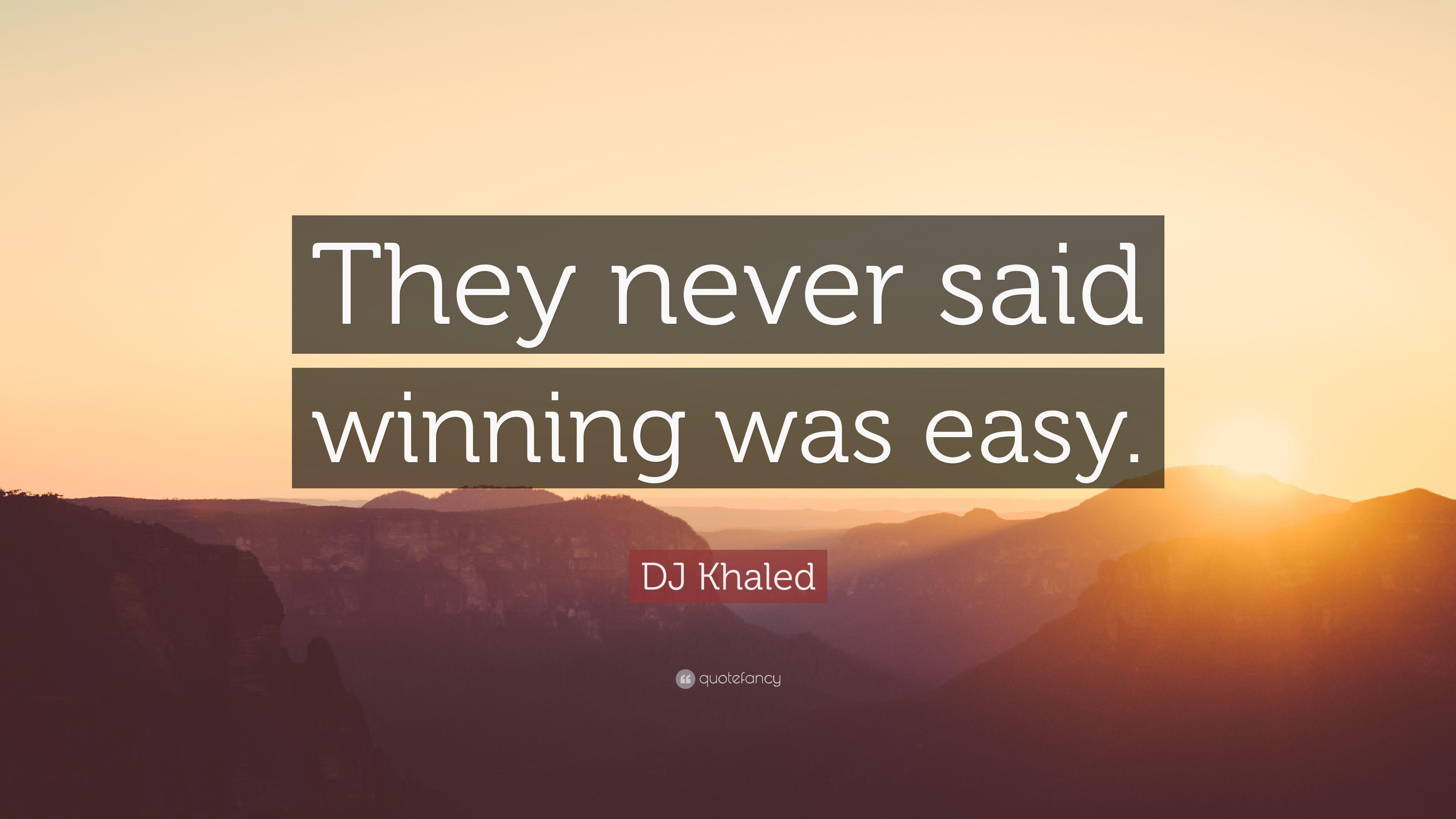 DJ Khaled Quote: “They never said winning was easy.” 20 wallpaper