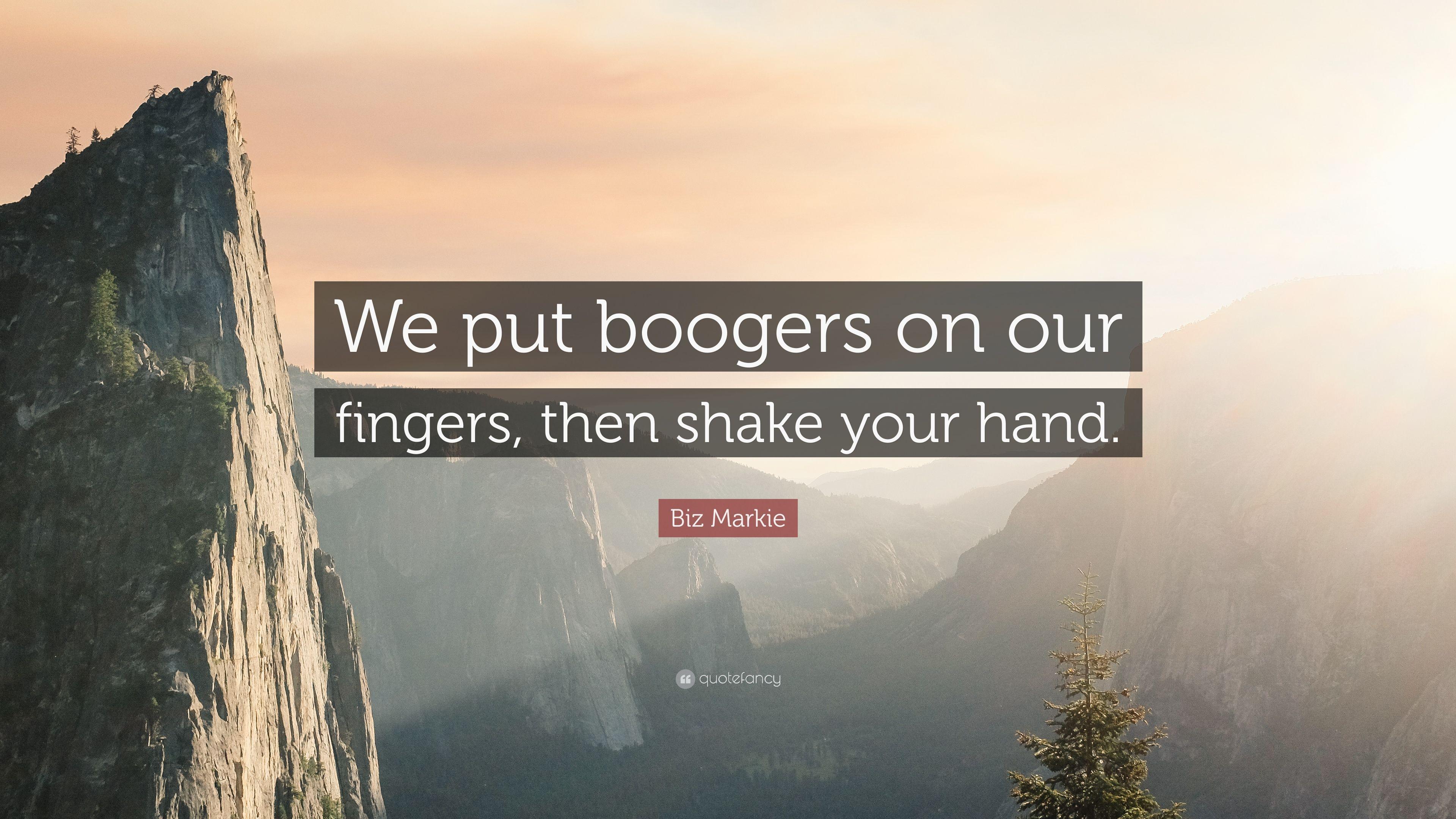 Biz Markie Quote: “We put boogers on our fingers, then shake your