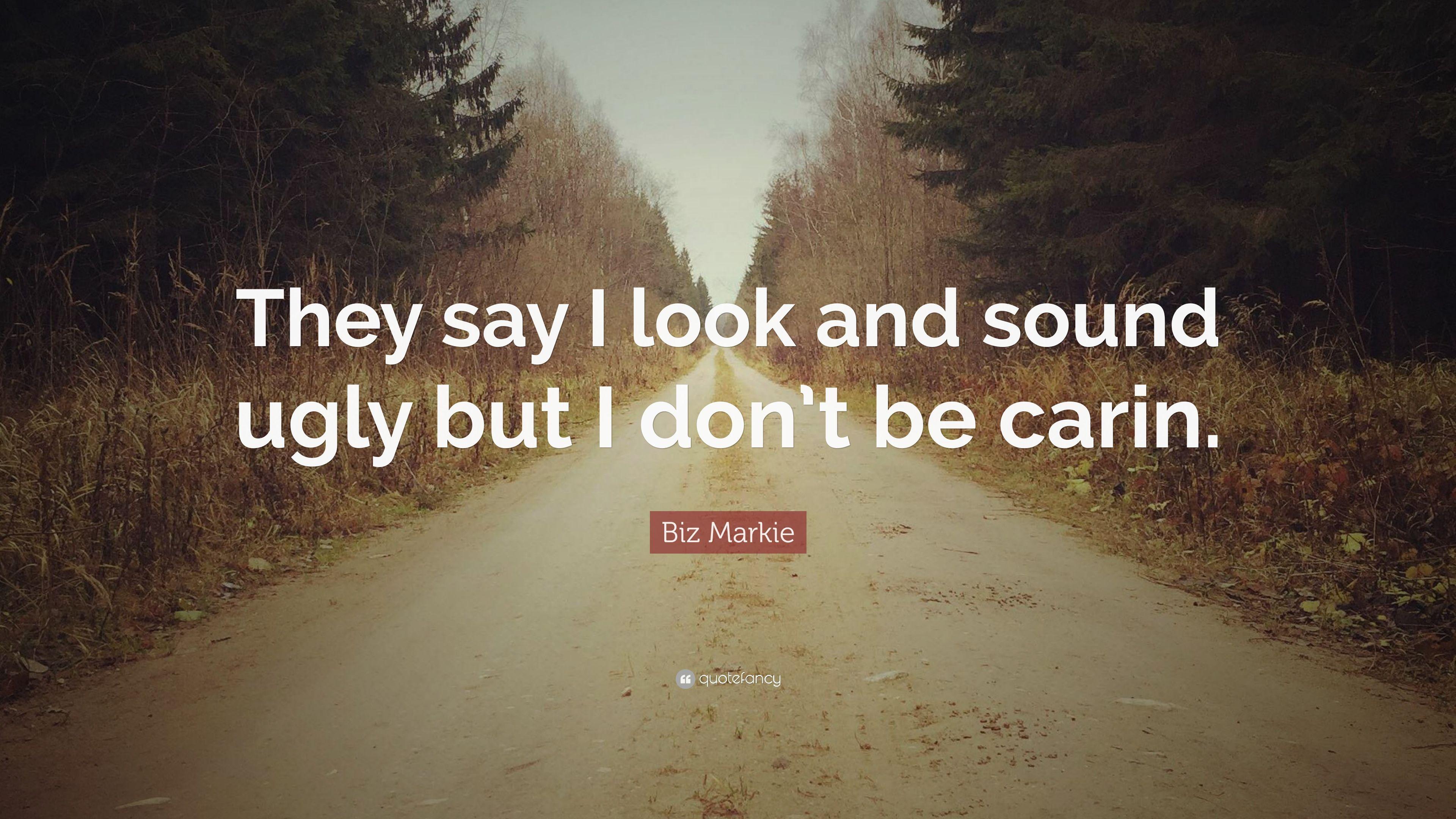 Biz Markie Quote: “They say I look and sound ugly but I don't be