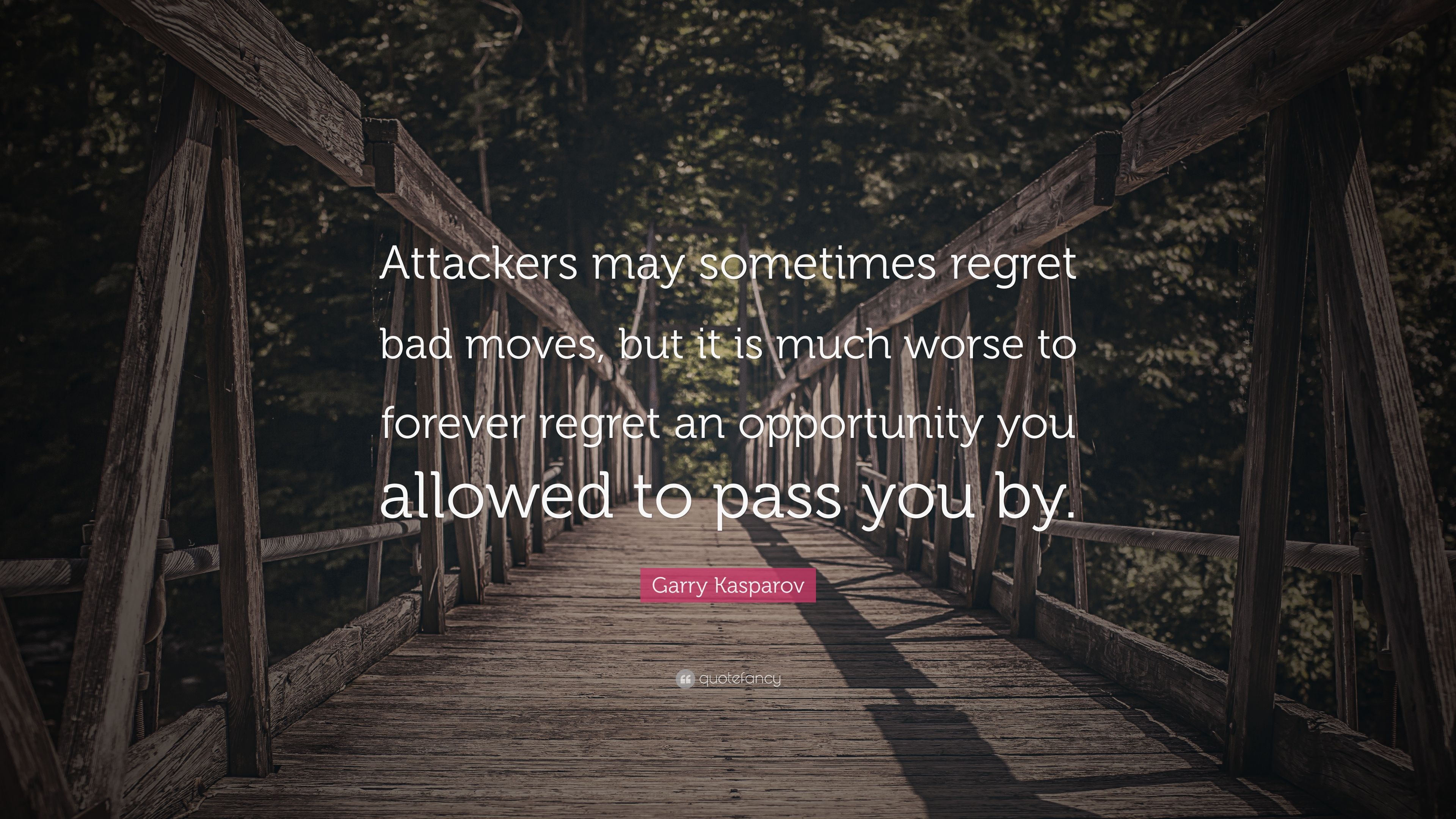 Garry Kasparov Quote: “Attackers may sometimes regret bad moves, but