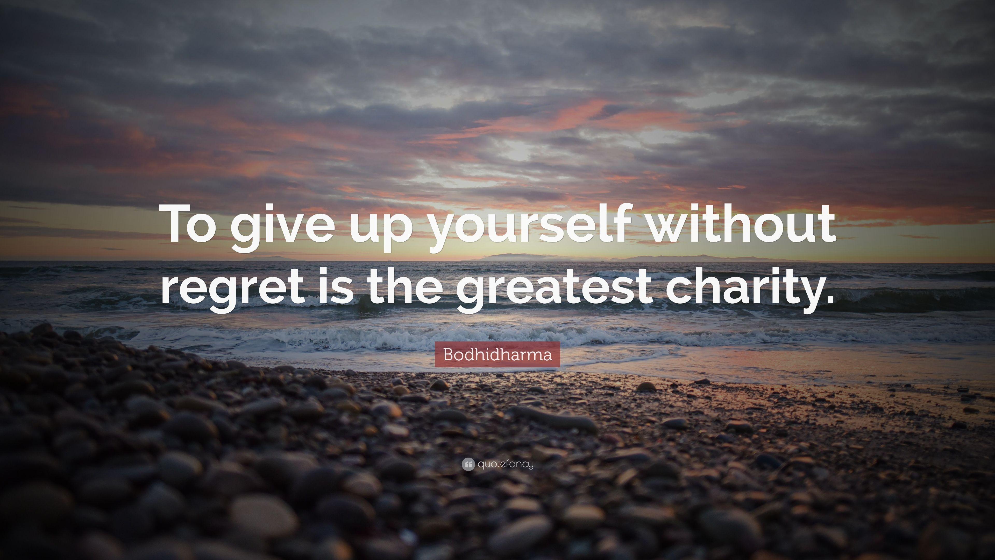 Bodhidharma Quote: “To give up yourself without regret is